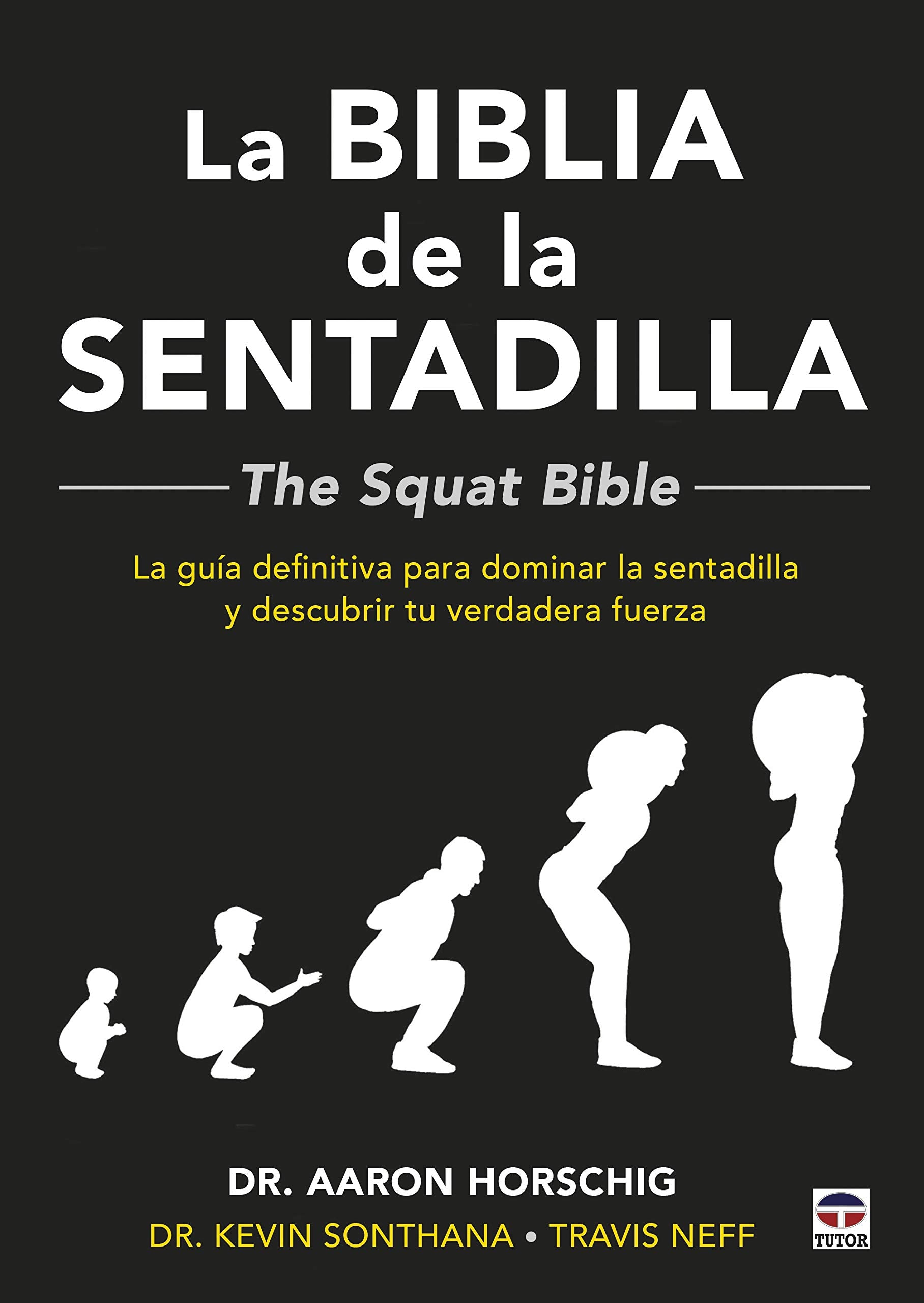 Libro: La biblia de la sentadilla: La guía definitiva para dominar la sentadilla y descubrir tu verdadera fuerza (SIN COLECCION)