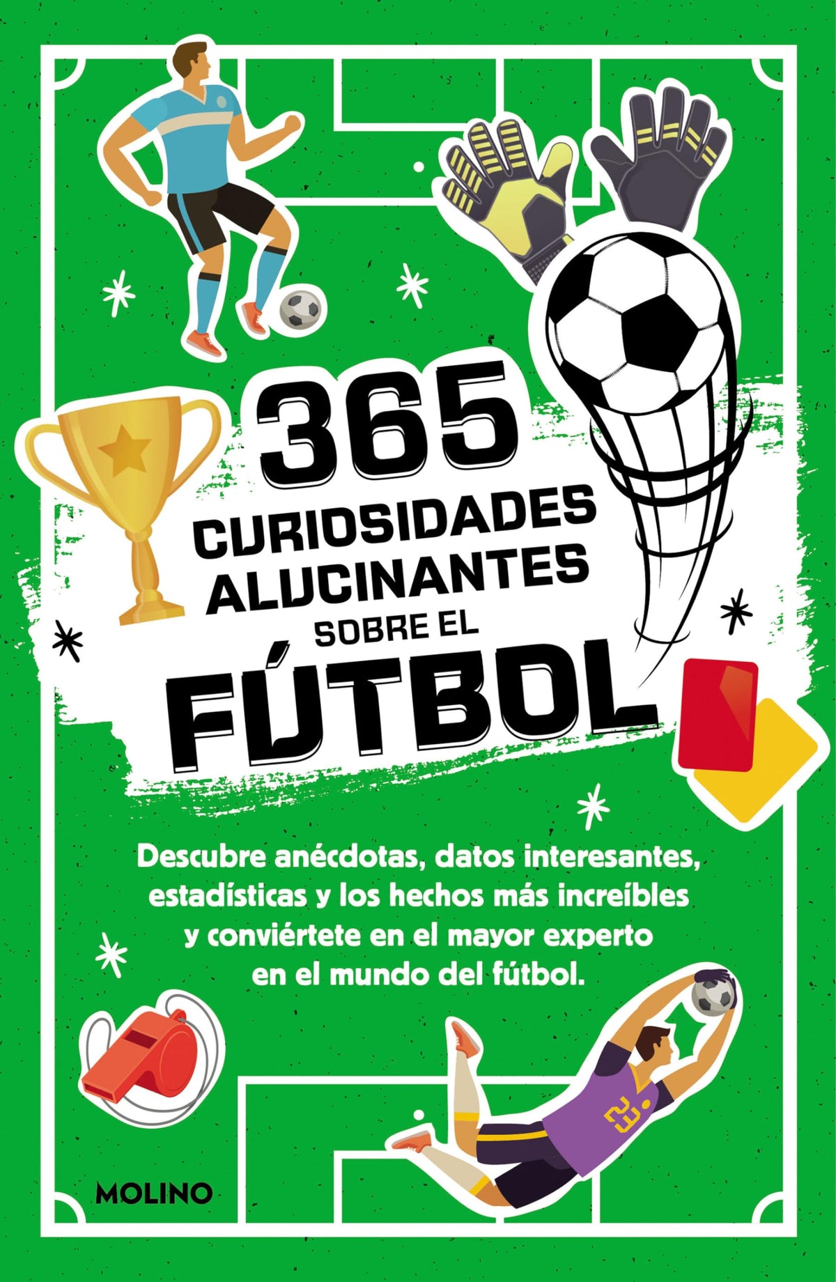 365 curiosidades alucinantes sobre el fútbol: Anécdotas, datos interesantes, estadísticas y los hechos más increíbles para convertirte en el mayor experto en el mundo del fútbol (No ficción infantil)