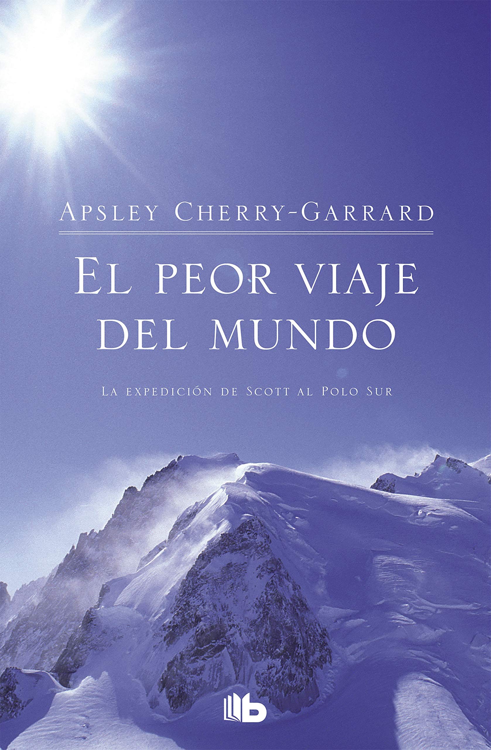 Libro: El peor viaje del mundo: La expedición de Scott al Polo Sur (B DE BOLSILLO) [Idioma Inglés]
