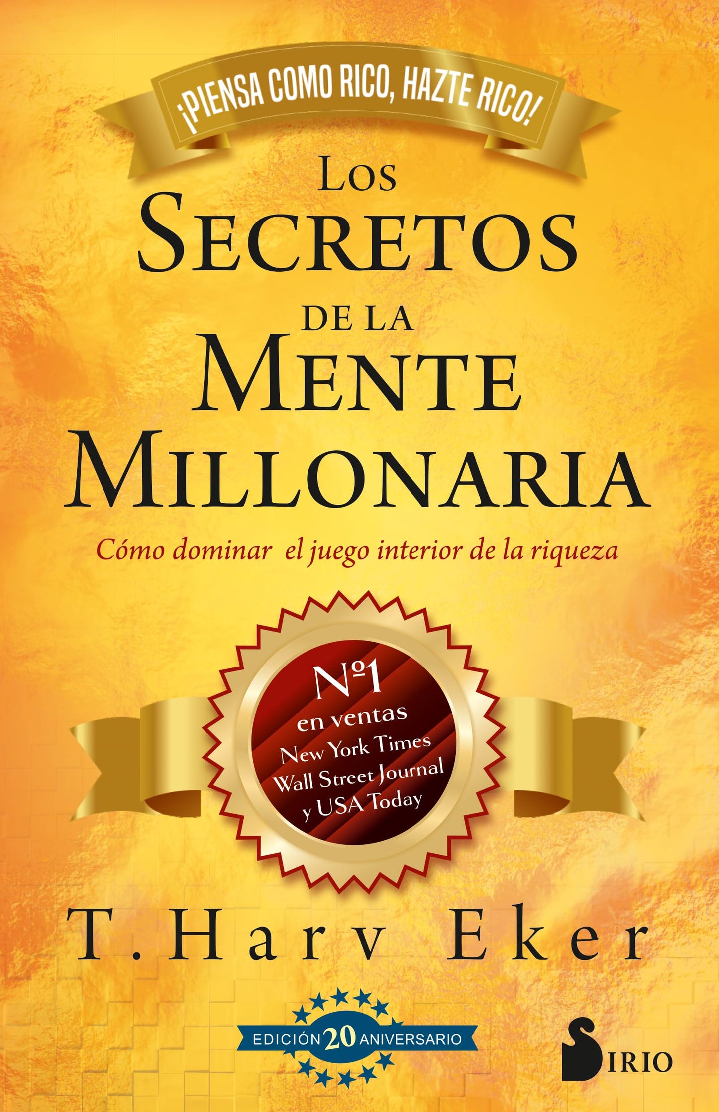 Secretos de la mente millonaria. Edición 20 aniversario: Cómo dominar el juego interior de la riqueza