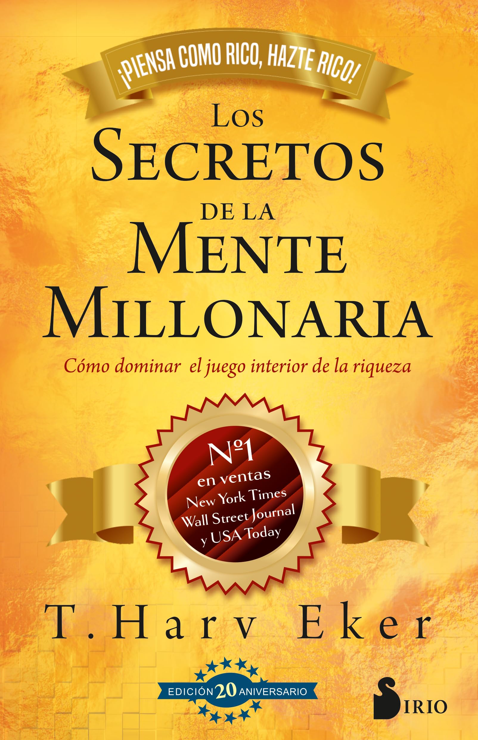 Secretos de la mente millonaria. Edición 20 aniversario: Cómo dominar el juego interior de la riqueza