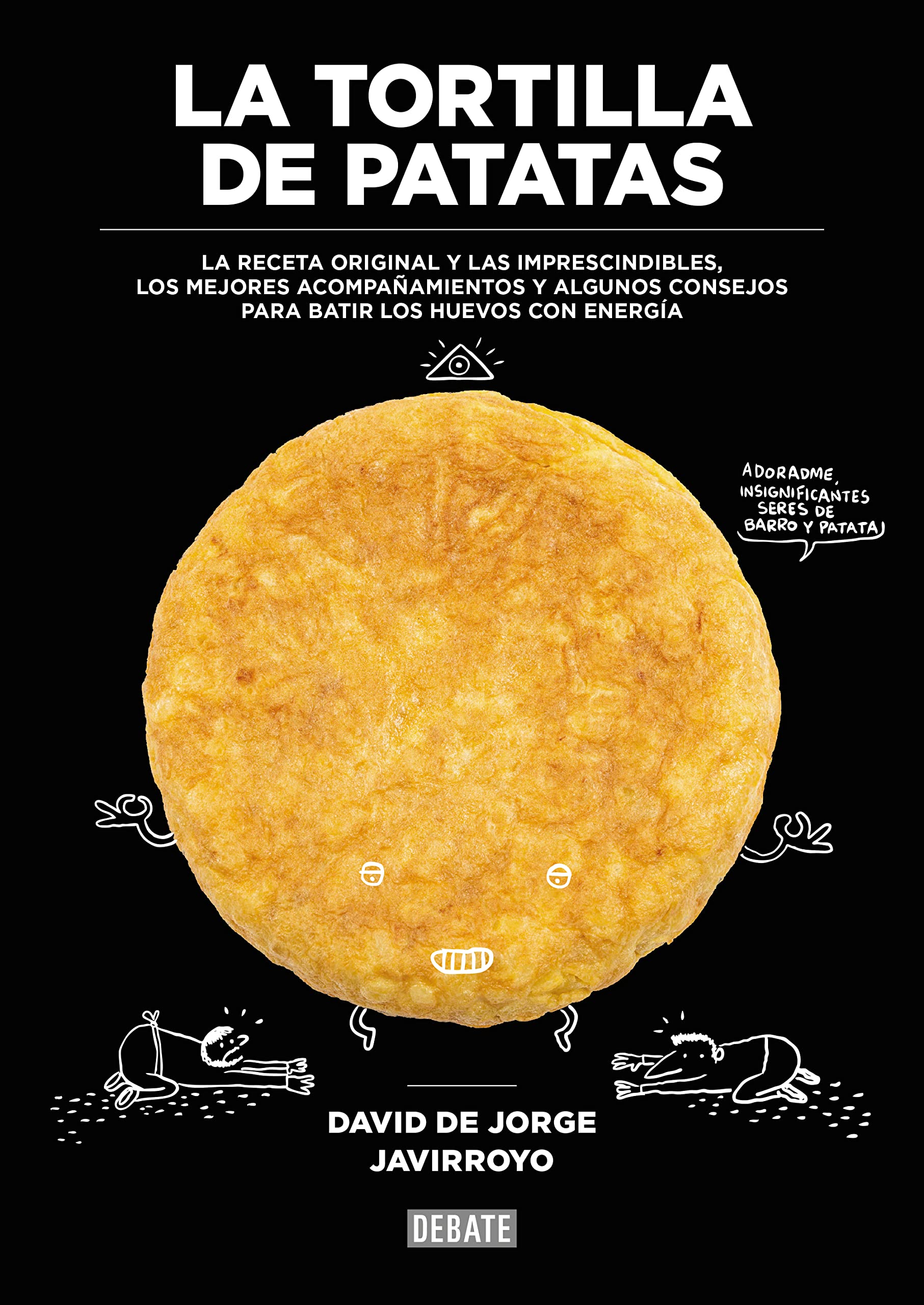 Libro: La tortilla de patatas: La receta original y las imprescindibles, los mejores acompañamientos y algunos consejos para batir los huevos con energía
