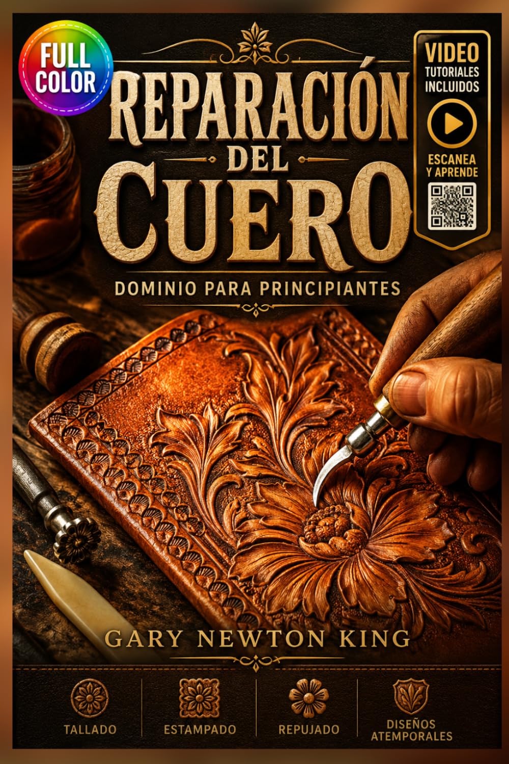 Libro: REPREPARACIÓN DEL CUERO DOMINIO PARA PRINCIPIAN TES: La guía completa para el tallado, estampado, repujado y diseños atemporales en cuero