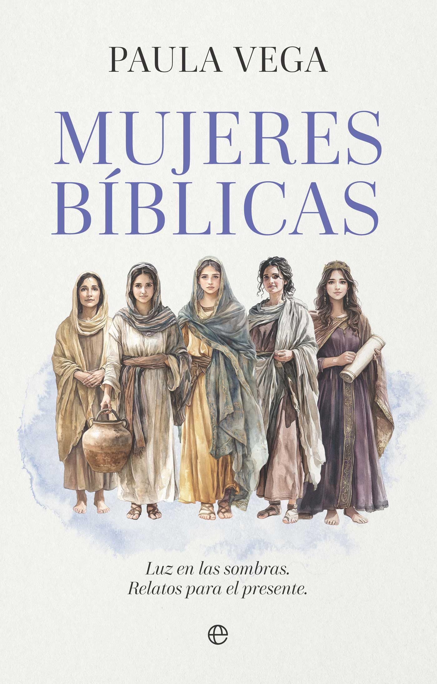 Libro: Mujeres bíblicas: Luz en las sombras. Relatos para el presente