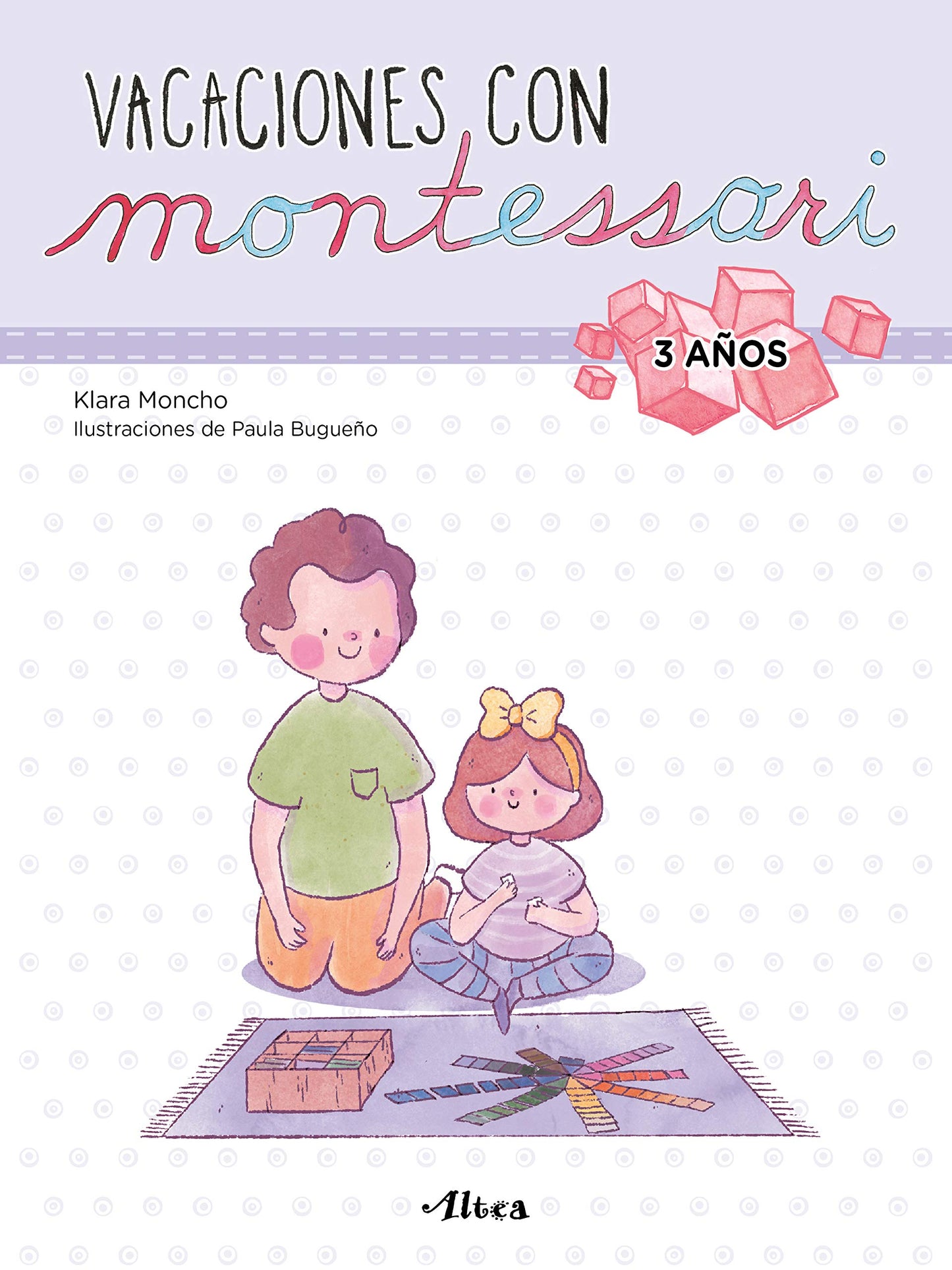 Creciendo con Montessori. Cuadernos de vacaciones - Vacaciones con Montessori (3 años): Cuaderno de actividades para niños y niñas de 3 años (Altea)