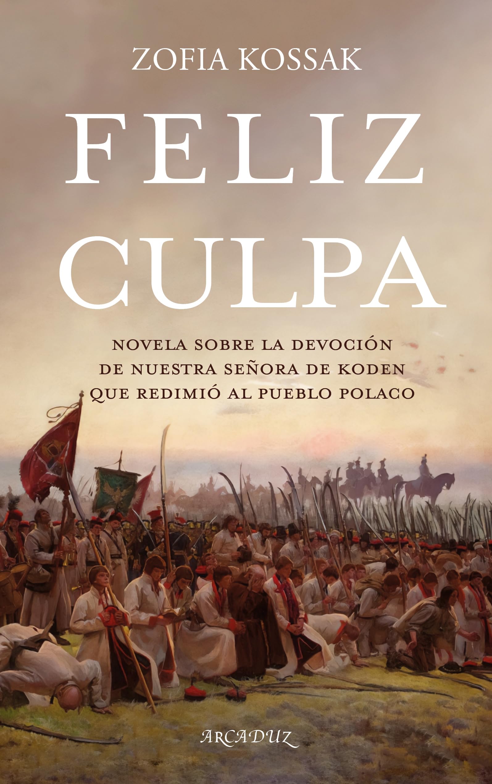 Libro: Feliz culpa: Novela sobre la devoción de Nuestra Señora de Koden que redimió al pueblo polaco