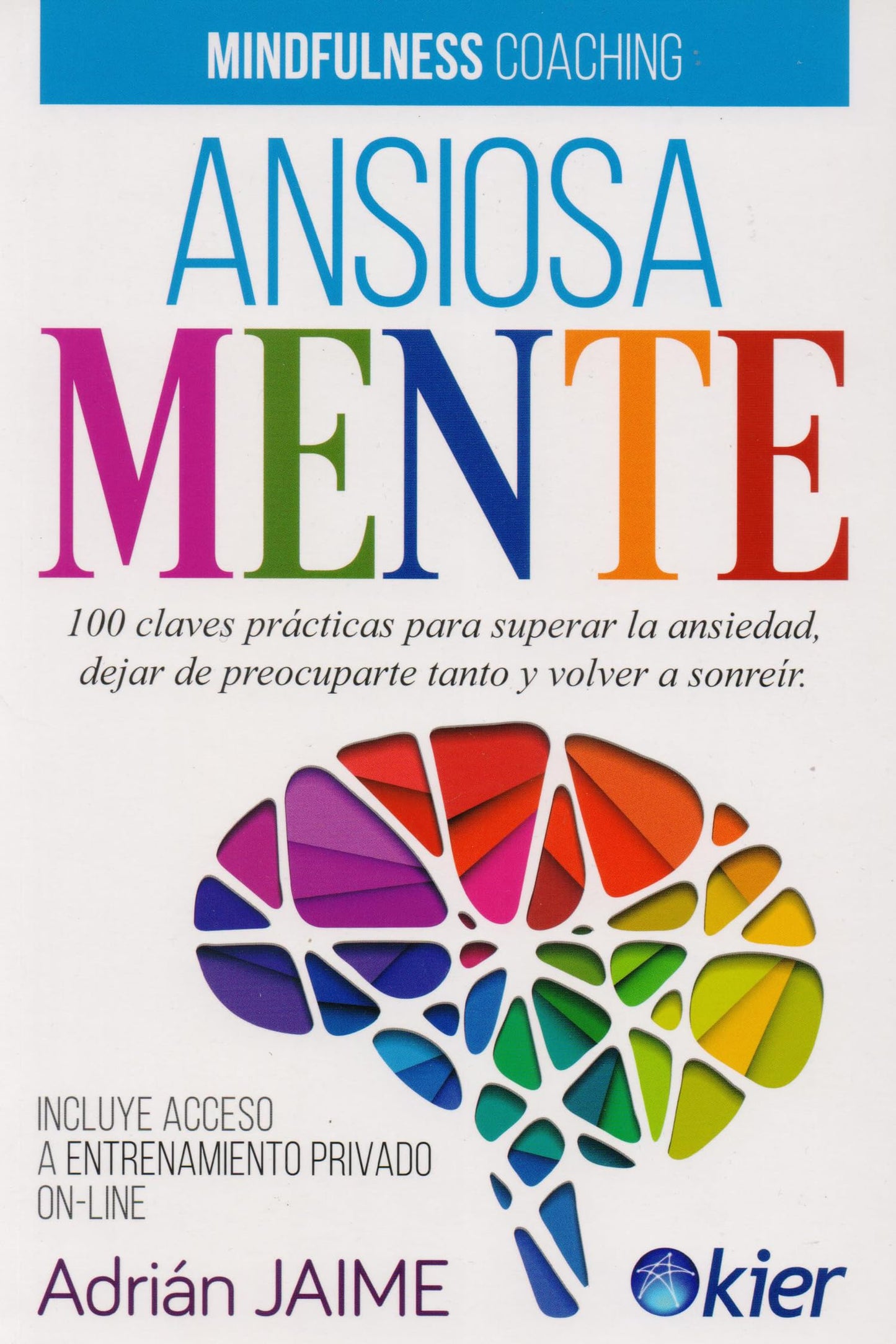 Libro: Ansiosamente: 100 claves prácticas para superar la ansiedad, dejar de preocuparte y volver a sonreír