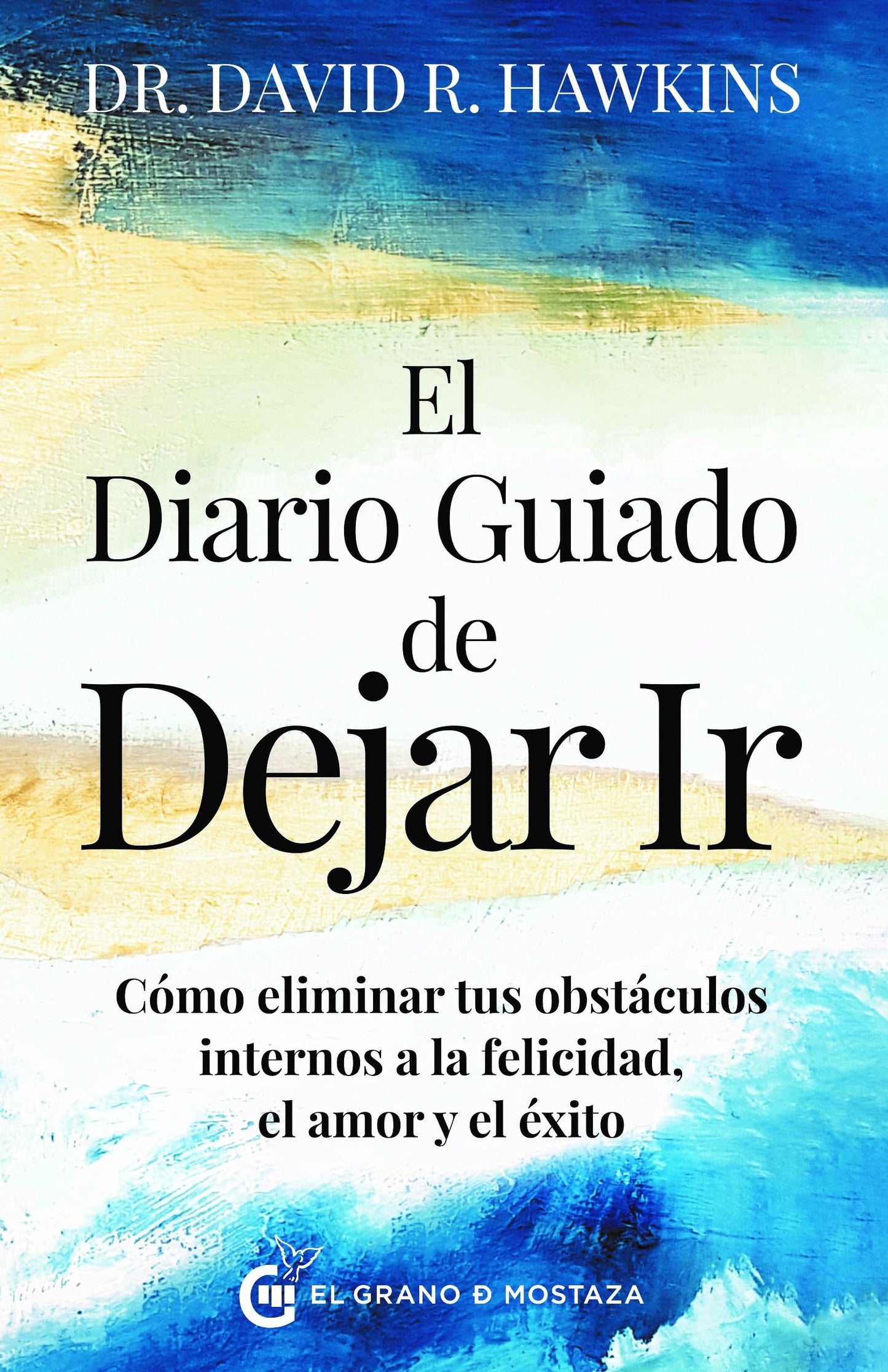 Libro: El diario guiado de Dejar ir: Cómo eliminar tus obstáculos internos a la felicidad, el amor y el éxito. (TERAPIAS)