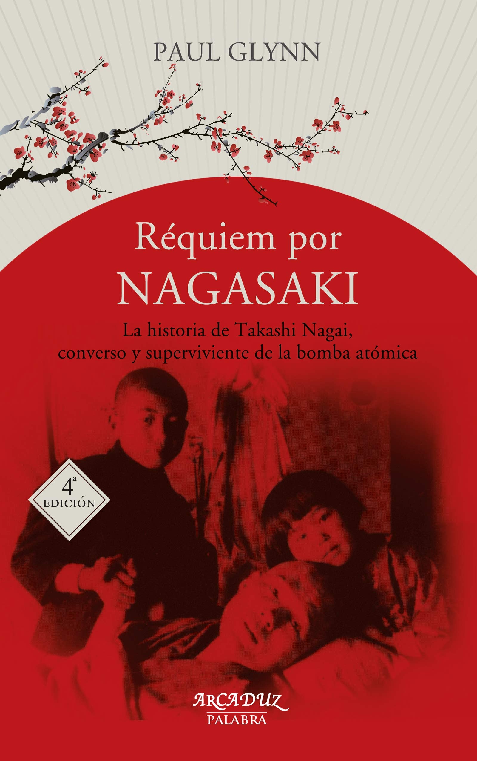 Libro: Requiem por Nagasaki (4ﾦ Ed): La historia de Takashi Nagai, converso y superviviente a la bomba atómica: 113 (Arcaduz)