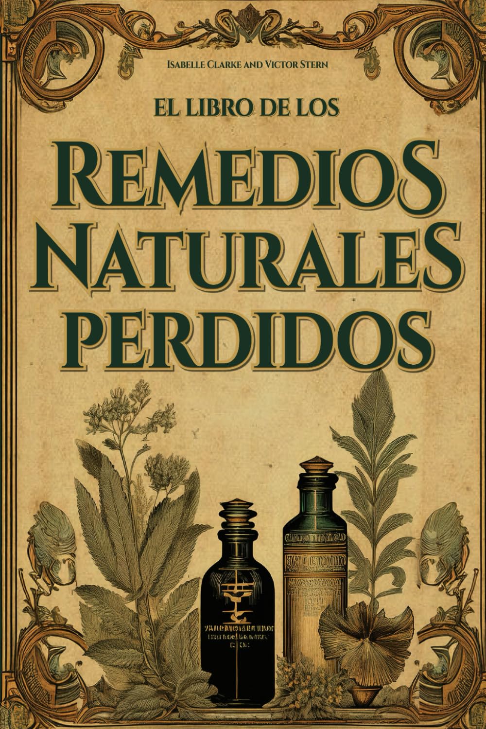 Libro: El Libro de los Remedios Naturales Perdidos: La Guía Esencial de Remedios Herbales Ancestrales Revividos para el Bienestar Integral
