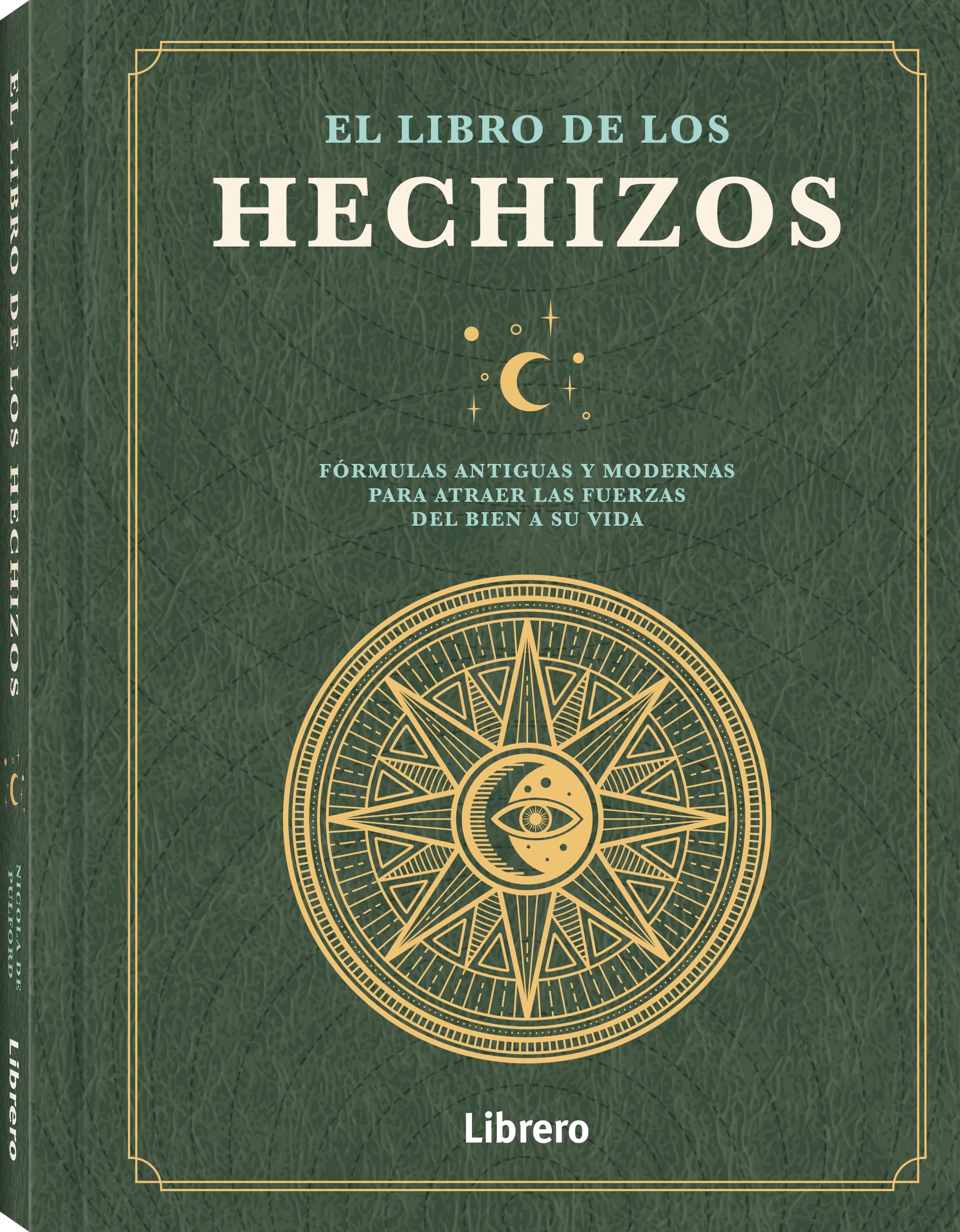 LIBRO DE LOS HECHIZOS, EL: FORMULAS ANTIGUAS Y MODERNAS PARA ATRAER LAS FUERZAS DEL BIEN A SU VIDA