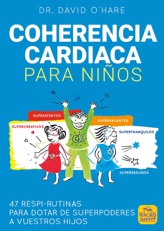 Coherencia Cardiaca para Niños: 47 respi-rutinas para dotar de superpoderes a vuestros hijos: 13 (Macro Junior)