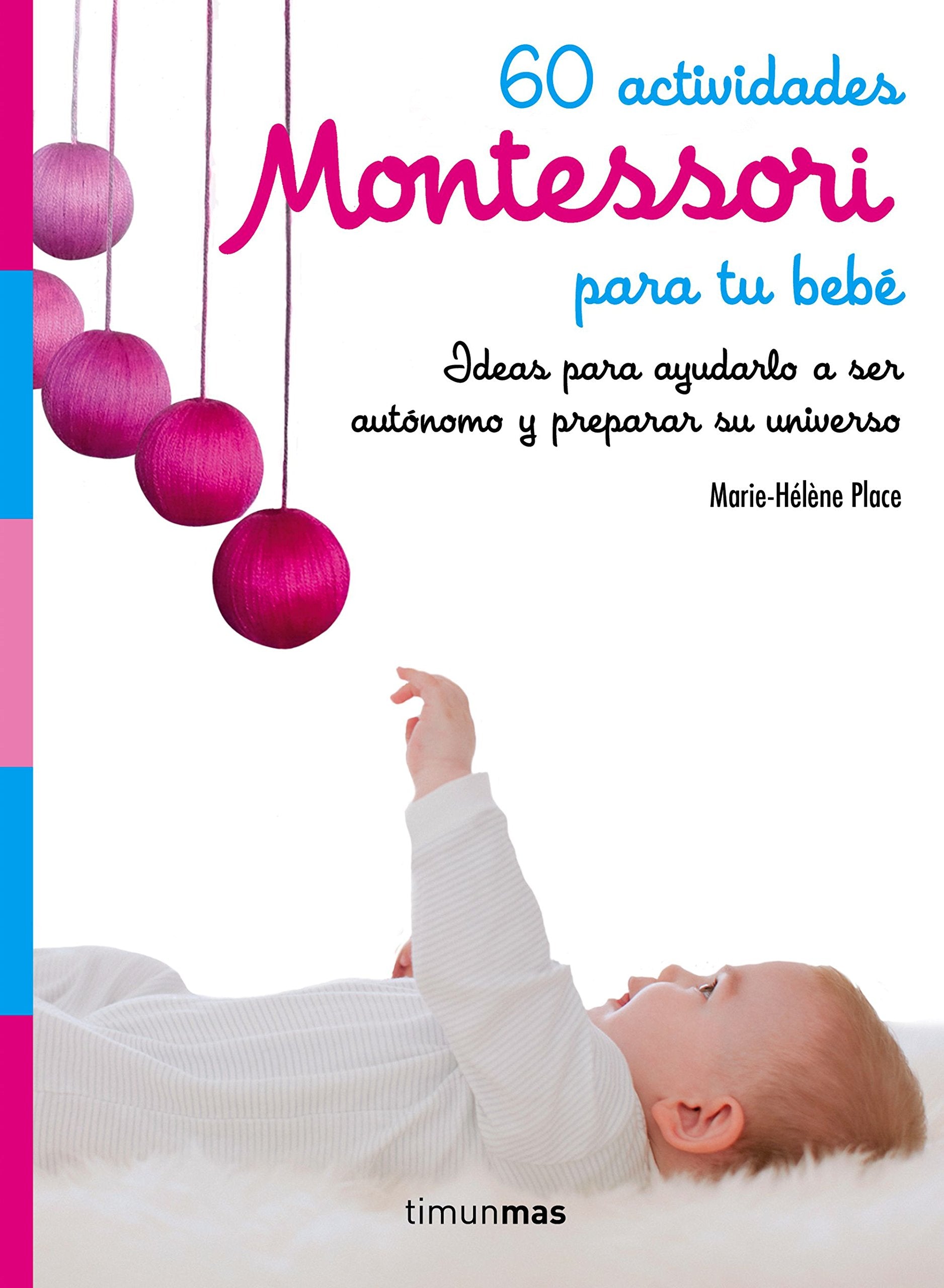Libro: 60 actividades Montessori para tu bebé: Ideas para ayudarlo a ser autónomo y preparar su universo