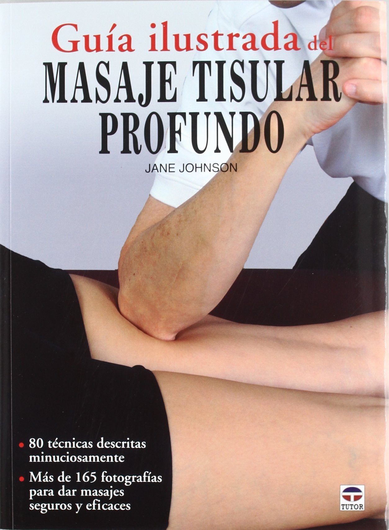 Libro: GUÍA ILUSTRADA DEL MASAJE TISULAR PROFUNDO
