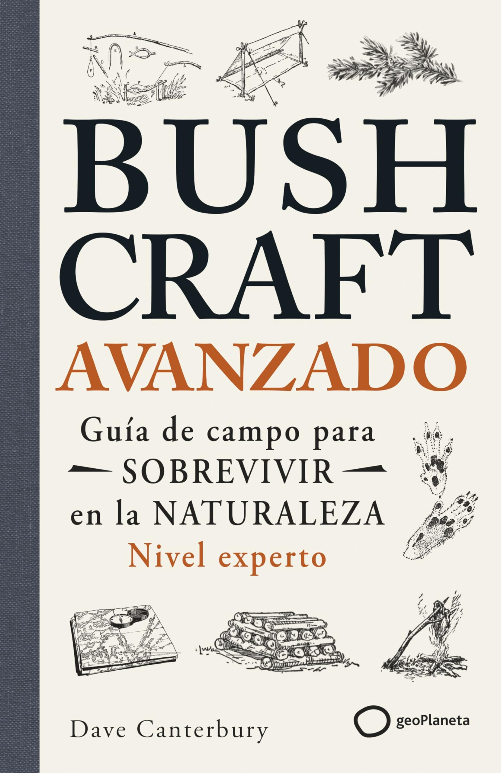 Bushcraft avanzado: Guía de campo para sobrevivir en la naturaleza (Nivel experto) (Varios)
