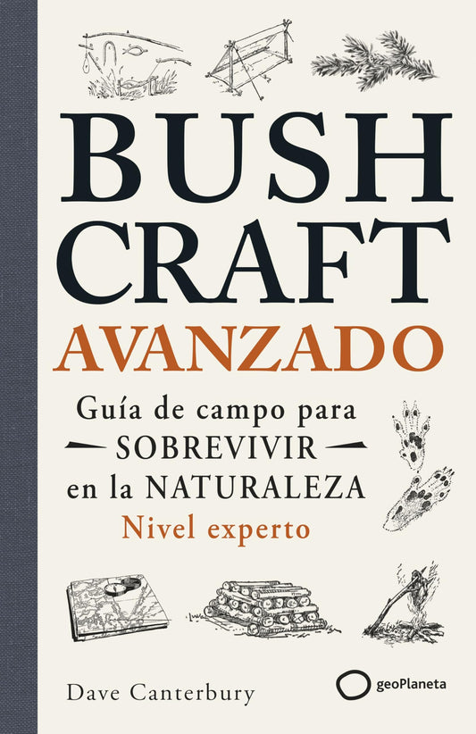 Bushcraft avanzado: Guía de campo para sobrevivir en la naturaleza (Nivel experto) (Varios)