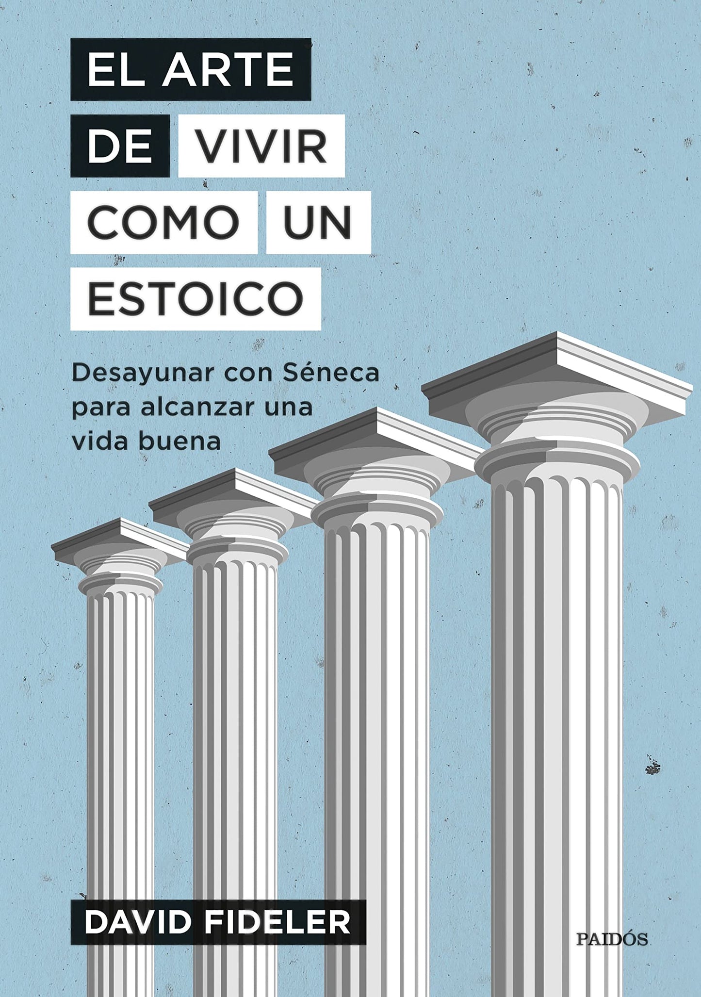 Libro: El arte de vivir como un estoico: Desayunar con Séneca para alcanzar una vida buena (El arte de...)