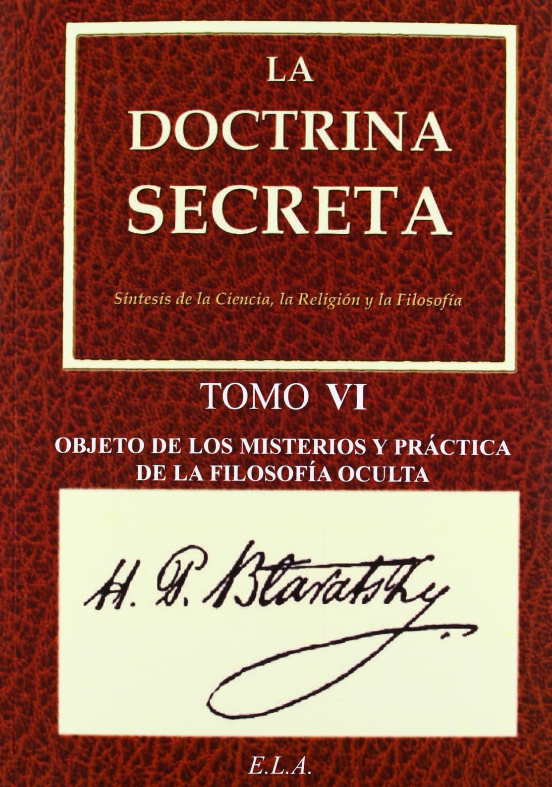 Libro: La Doctrina Secreta. Tomo 6: Objeto De Los Misterios Y Práctica De La Filosofía Oculta