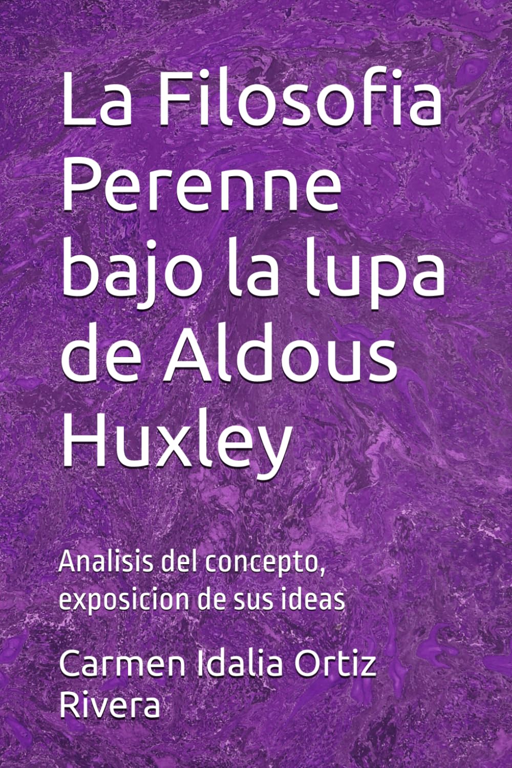 Libro: La Filosofia Perenne bajo la lupa de Aldous Huxley: Analisis del concepto, exposicion de sus ideas (Spanish Edition)