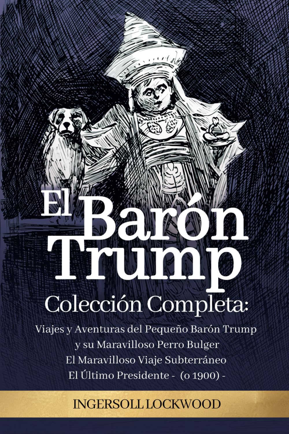 Libro: El Barón Trump: Colección Completa 3 Libros (en ESPAÑOL): El Maravilloso Viaje Subterráneo del Barón Trump | Viajes y Aventuras del Pequeño Barón Trump y El Último Presidente (o 1900)