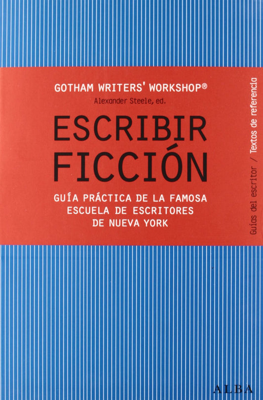 Escribir ficción: Guía práctica de la famosa escuela de escritores de Nueva York (Guías del escritor/Textos de referencia)