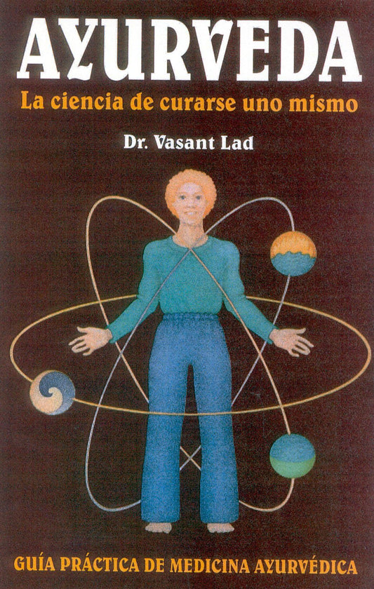 Ayurveda: La ciencia de curarse uno mismo: LA Ciencia De Curarse Uno Mismo / The Science of Self-Healing