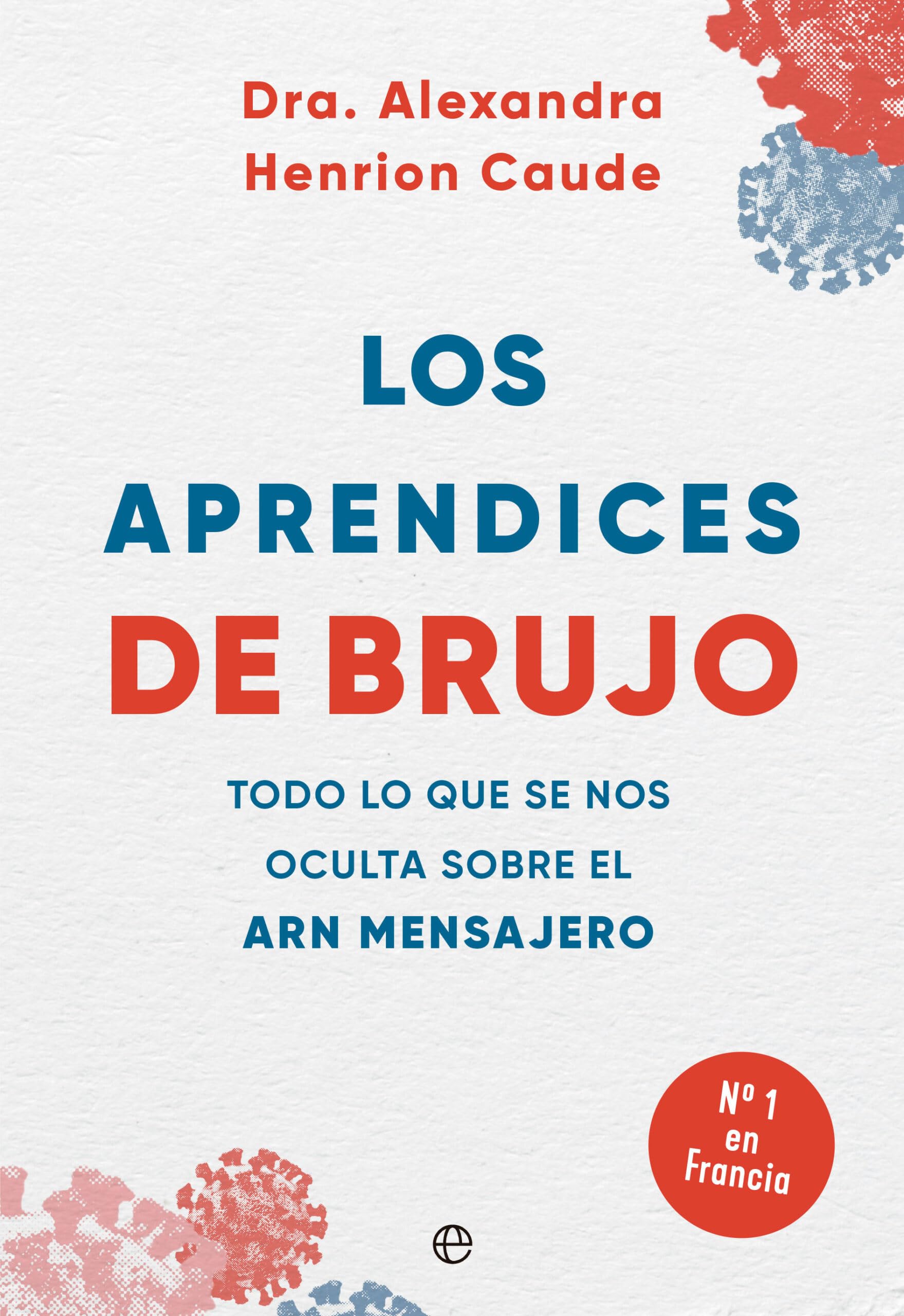 Libro: Los aprendices de brujo: Todo lo que se nos oculta sobre el ARN mensajero