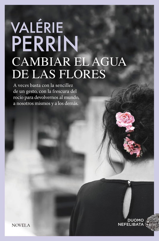 Cambiar el agua de las flores. Una novela celebrada y leída en todo el mundo (NEFELIBATA)