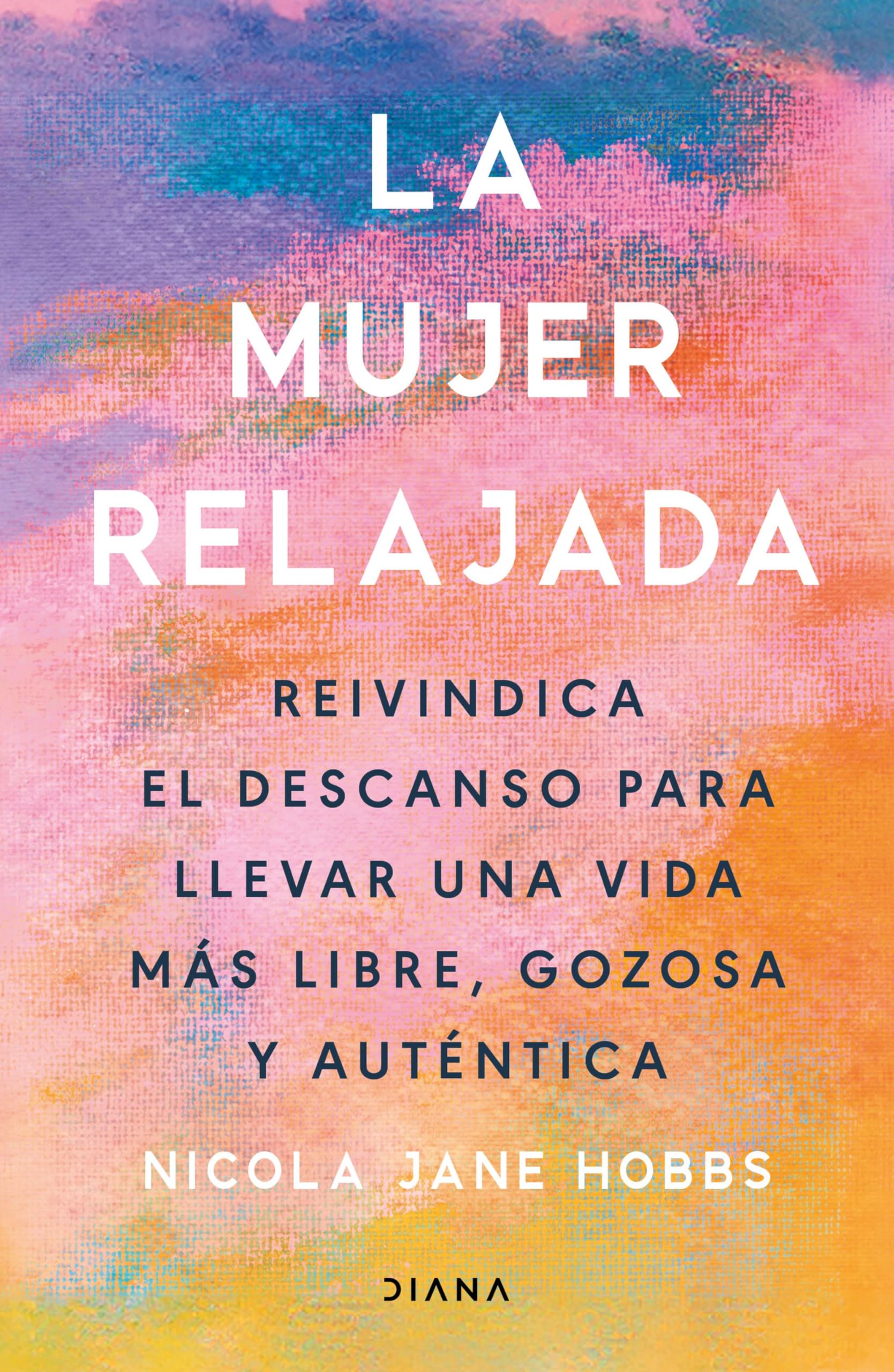 Libro: La mujer relajada: Reivindica el descanso para llevar una vida más libre, gozosa y auténtica (Autoconocimiento)