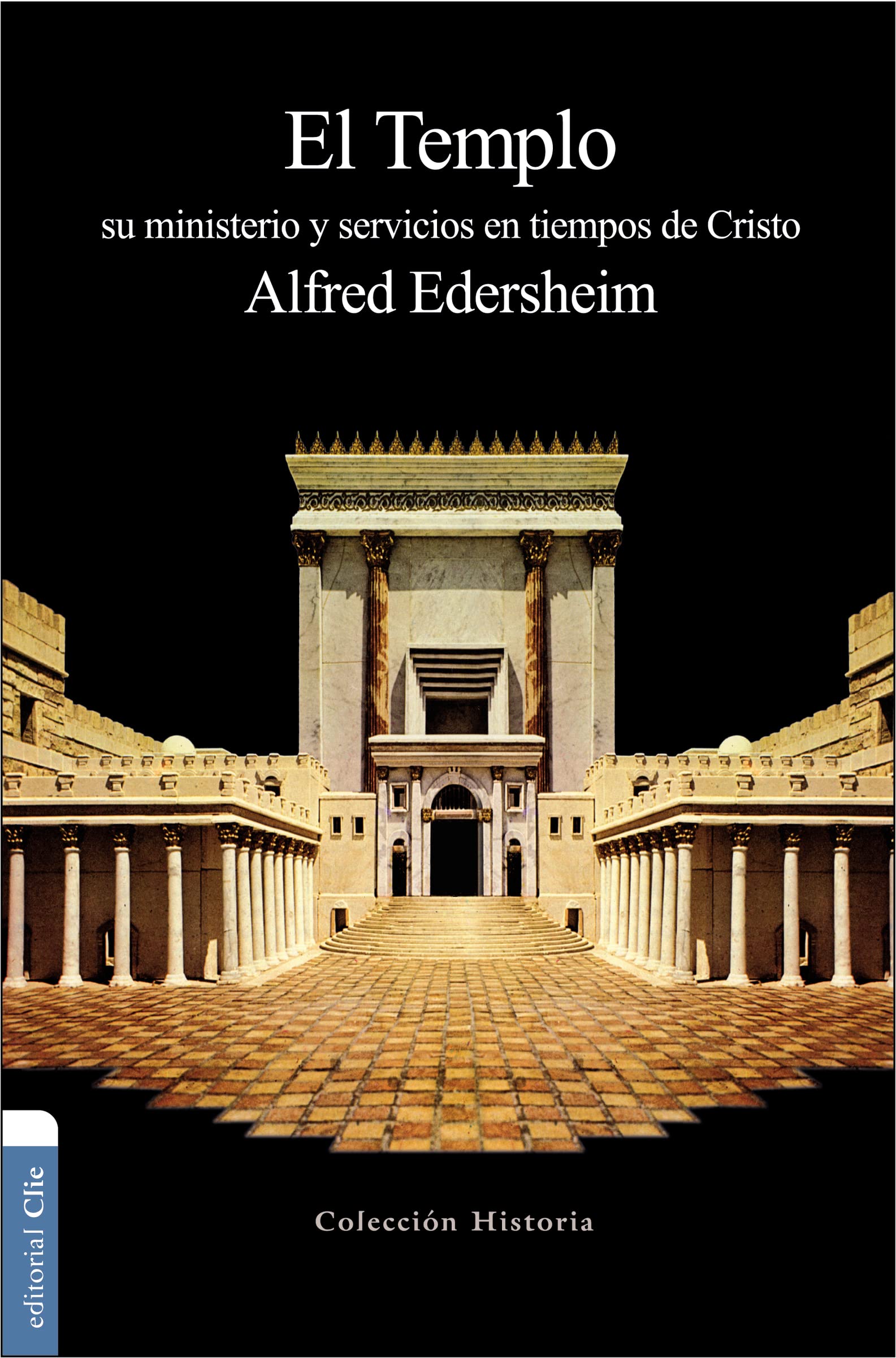 Libro: El Templo: Su ministerio y servicios en tiempos de Cristo (Colección historia) (Spanish Edition)