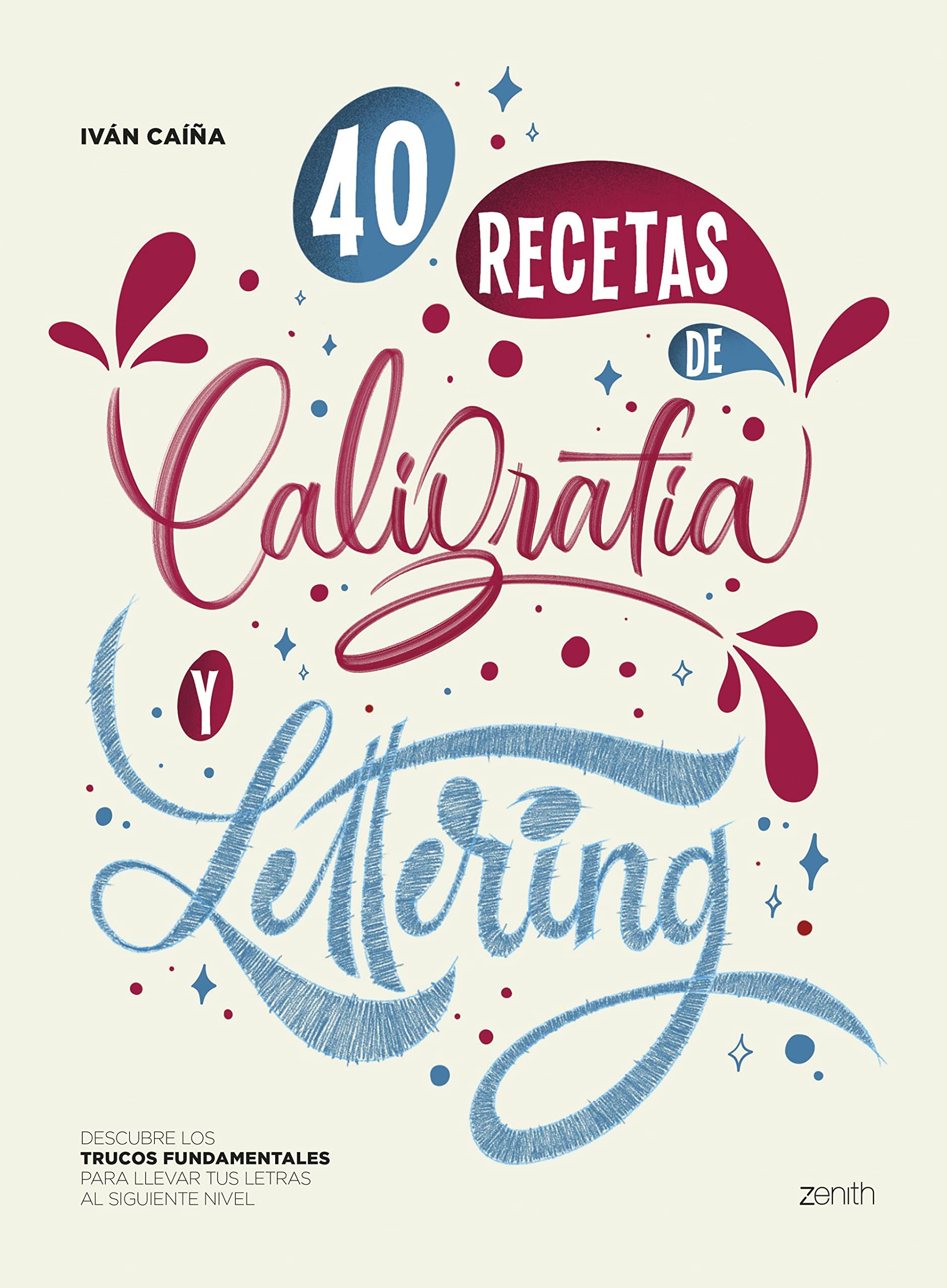 Libro: 40 Recetas de Caligrafía y Lettering: Descubre los trucos fundamentales para llevar tus letras al siguiente nivel (Zenith Original)