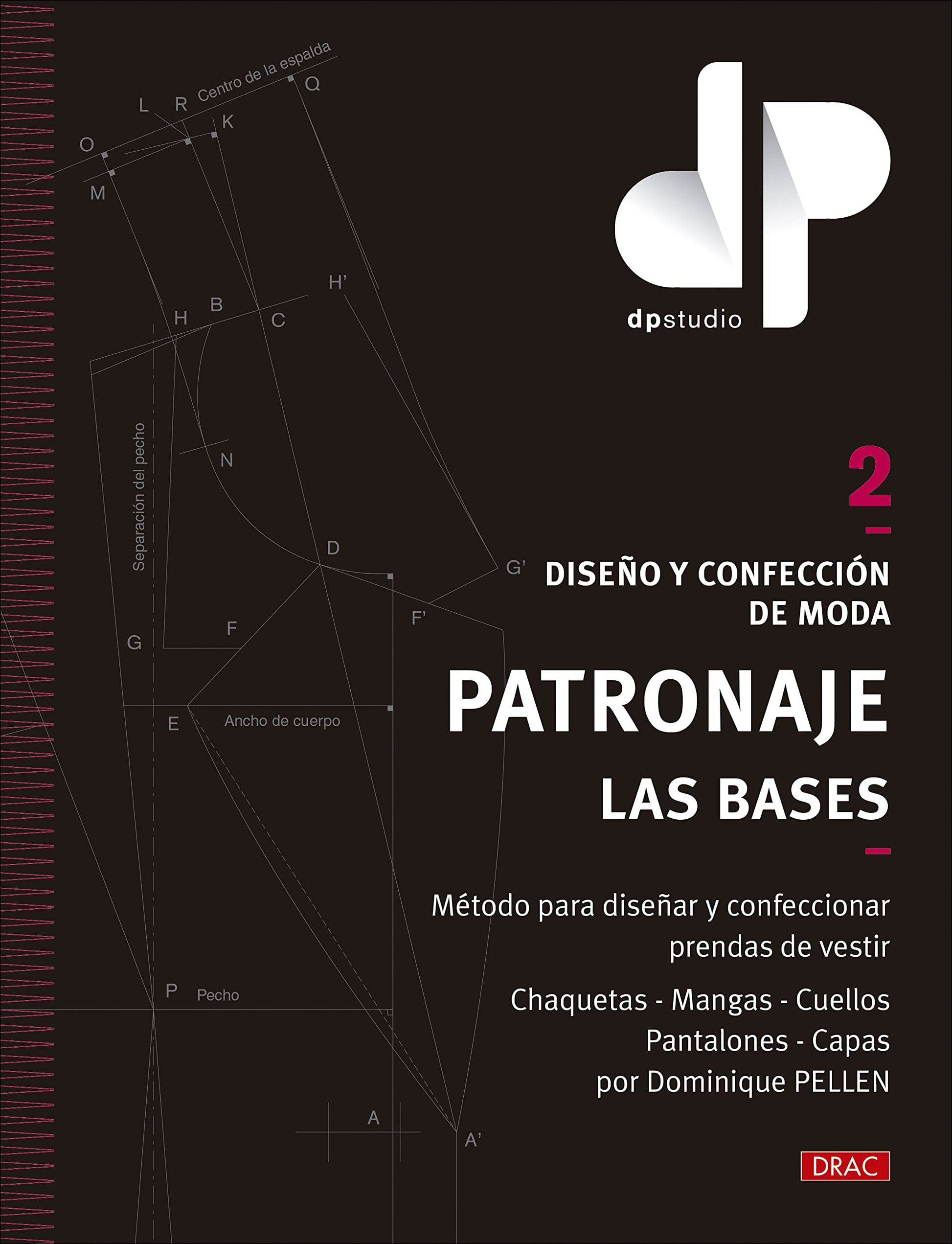Libro: Diseño y confección de moda. Patronaje. Las bases. Vol. 2: Método para diseñar y confeccionar prendas de vestir Chaquetas - Mangas - Cuellos - Pantalones - Capas por Dominique PELLEN