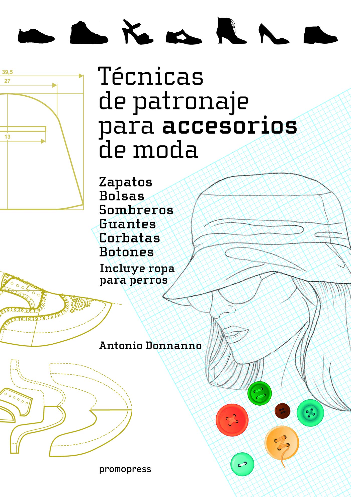 Libro: Técnicas de patronaje para accesorios de moda. Zapatos, bolsos, sombreros, guantes, corbatas y botones. Incluye también ropa para perros