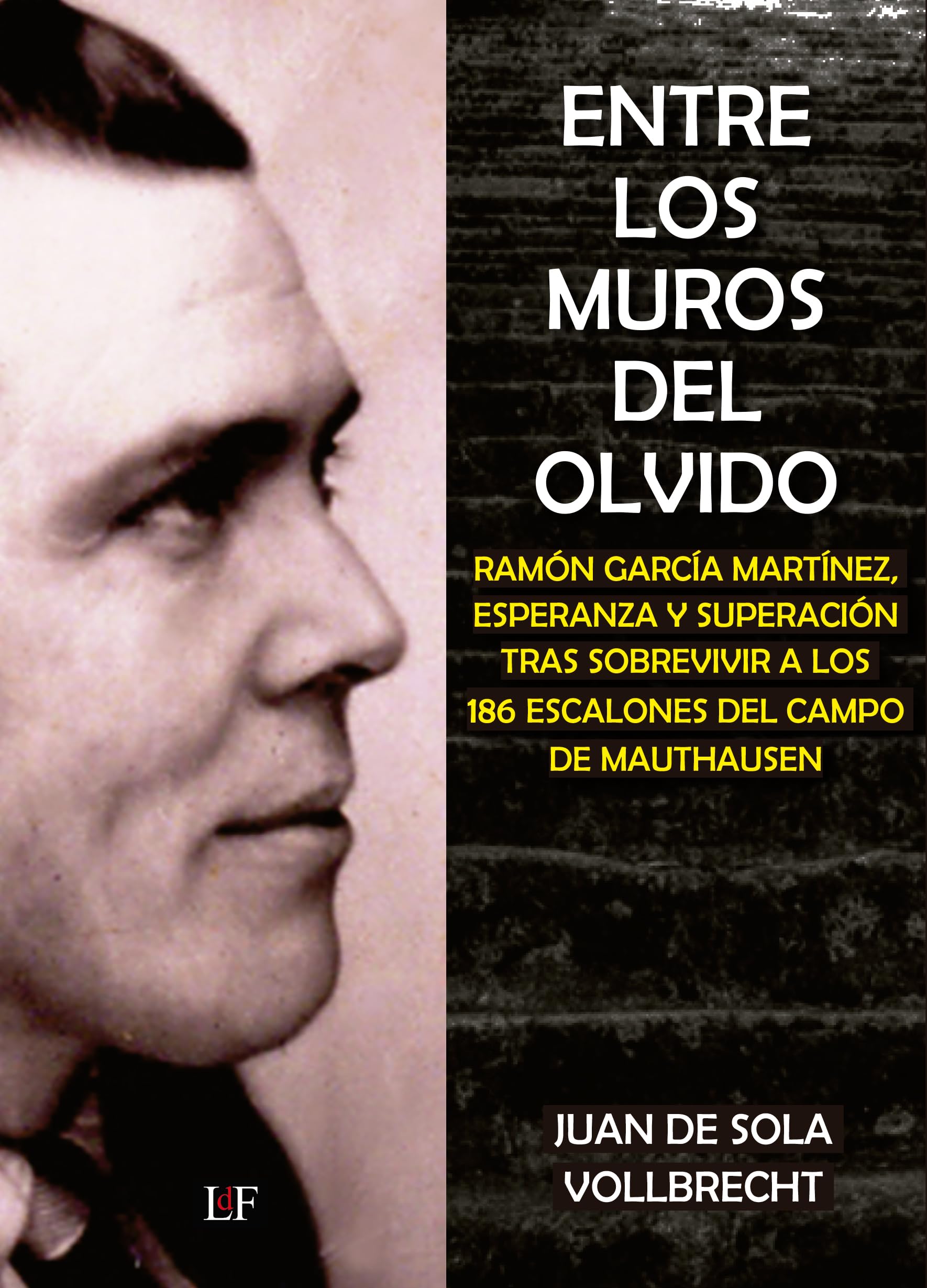 Libro: Entre los muros del olvido: RAMÓN GARCÍA MARTÍNEZ, ESPERANZA Y SUPERACIÓN TRAS SOBREVIVIR A LOS 186 ESCALONES DEL CAMPO DE MAUTHAUSEN