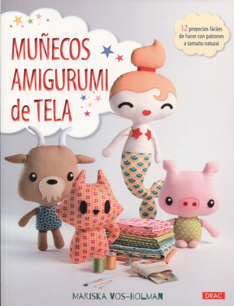 Libro: Muñecos amigurumi de tela: 12 proyectos fáciles de hacer con patrones a tamaño natural