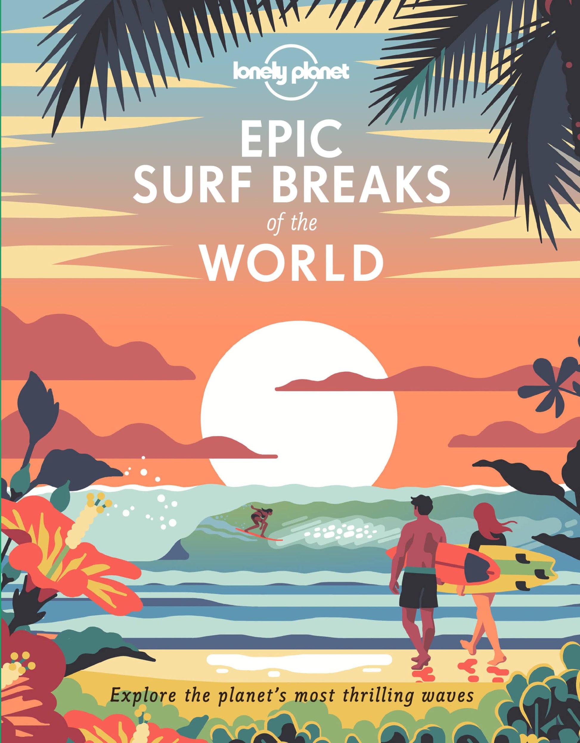 Libro: Lonely Planet Epic Surf Breaks of the World: 200 Amazing Places to Ride the Waves | Travel Planning Tips & Maps | Fascinating Stories from Surfers | Adventures for Beginners & Pros