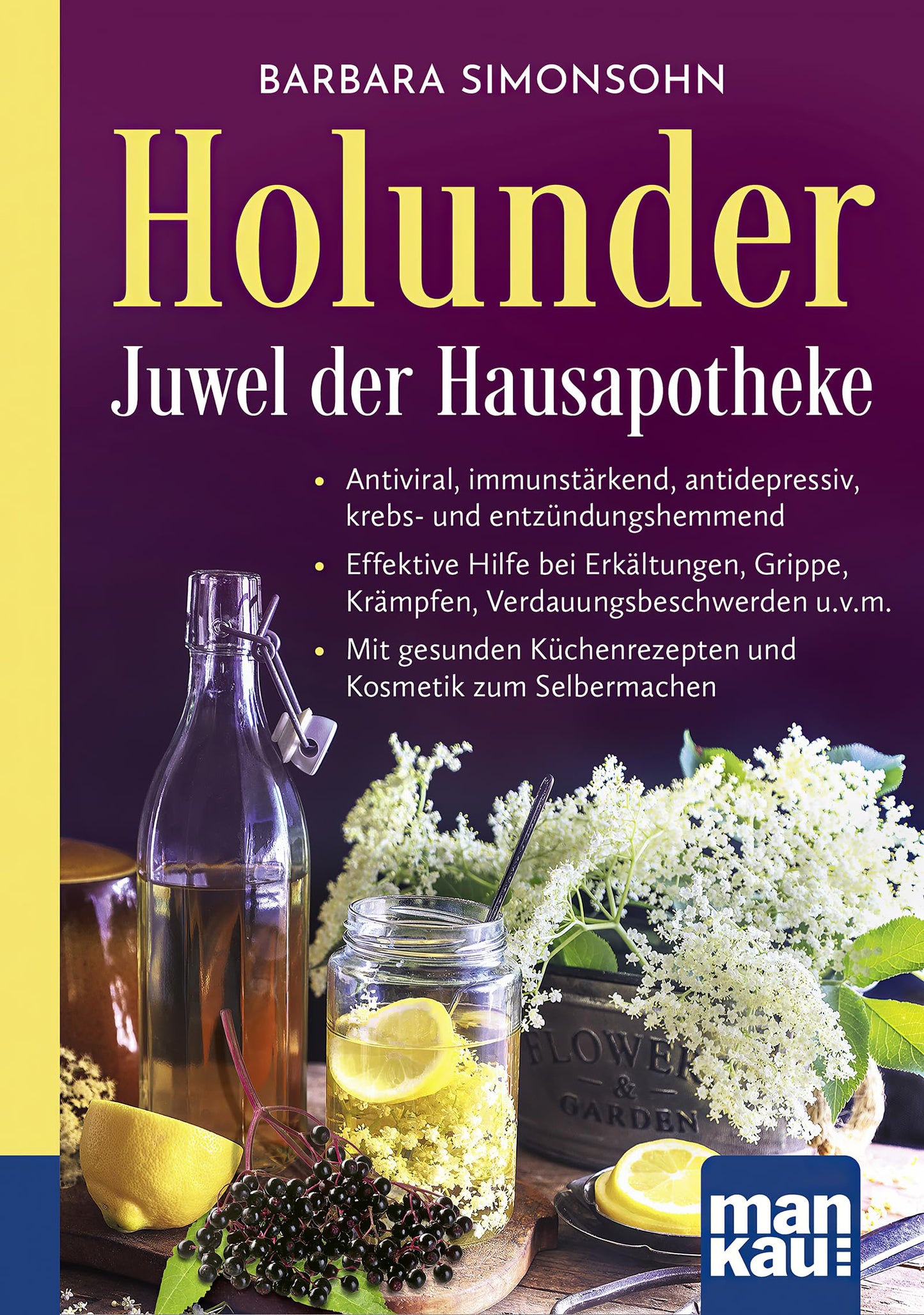 Libro: Holunder - Juwel der Hausapotheke. Kompakt-Ratgeber: Antiviral, immunstärkend, antidepressiv, krebs- und entzündungshemmend - Effektive Hilfe bei ... Küchenrezepten und Kosmetik zum Selbermachen
