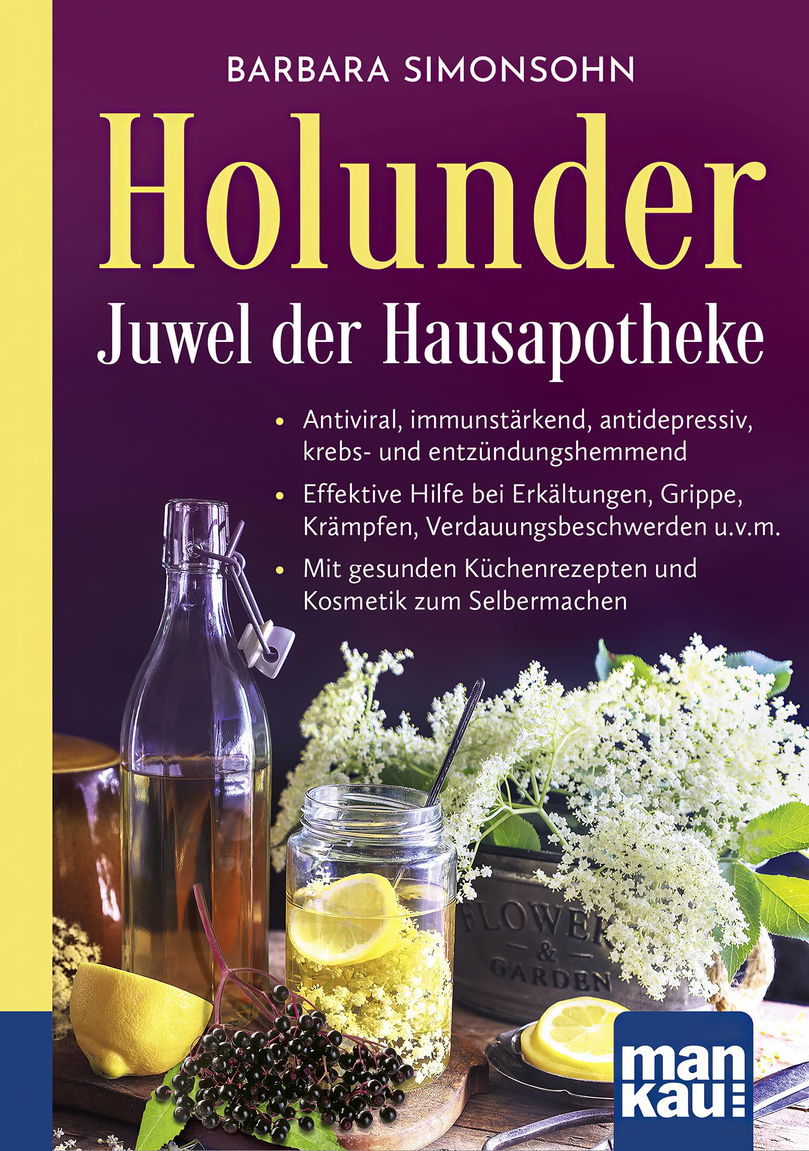 Libro: Holunder - Juwel der Hausapotheke. Kompakt-Ratgeber: Antiviral, immunstärkend, antidepressiv, krebs- und entzündungshemmend - Effektive Hilfe bei ... Küchenrezepten und Kosmetik zum Selbermachen