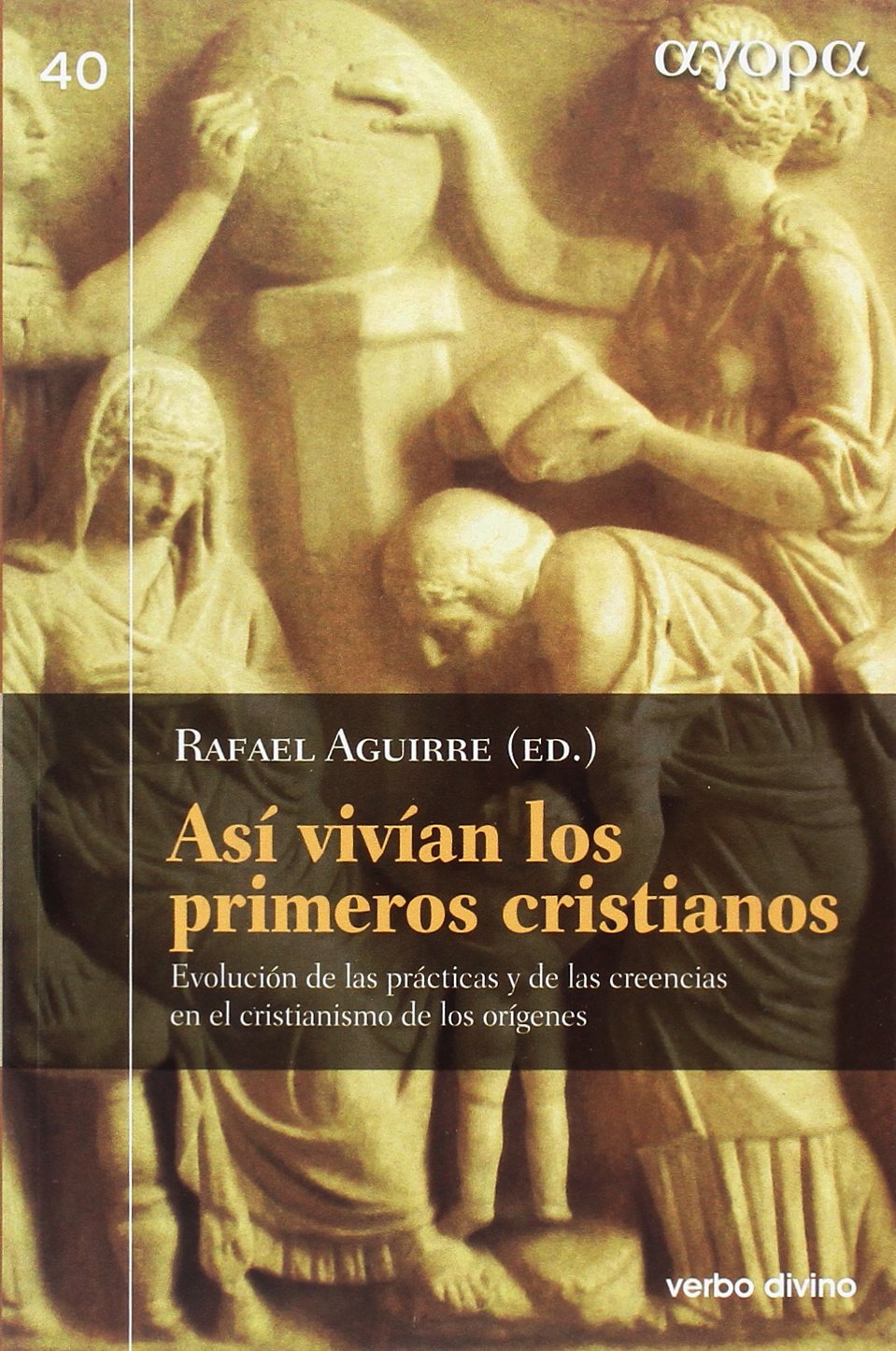 Libro: Asi Vivian Los Primeros Cristianos: Evolución de las prácticas y de las creencias en el cristianismo de los orígenes (Ágora)