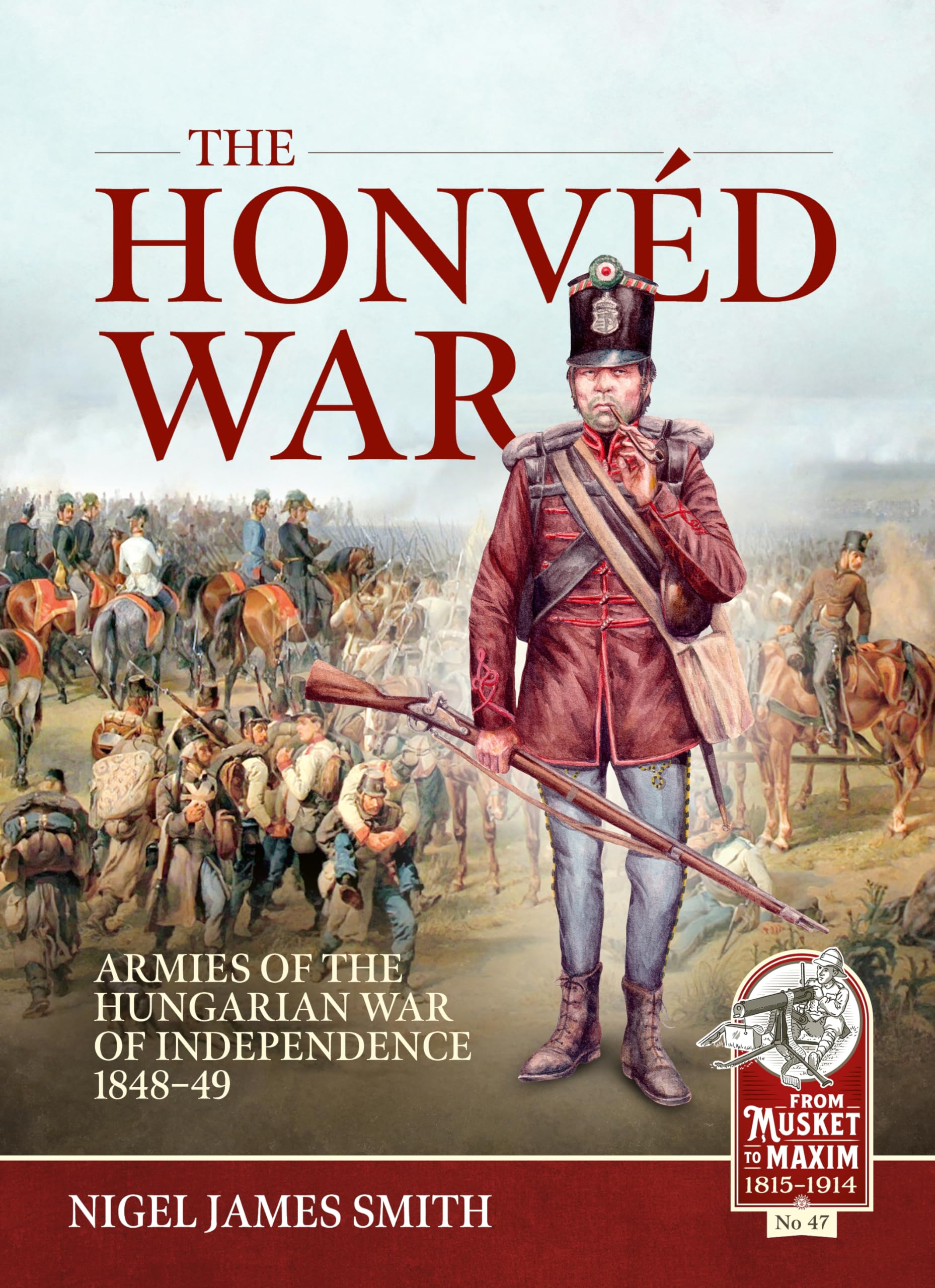 Libro: The Honvéd War: Armies of the Hungarian War of Independence 1848-49 (From Musket to Maxim 1815-1914)