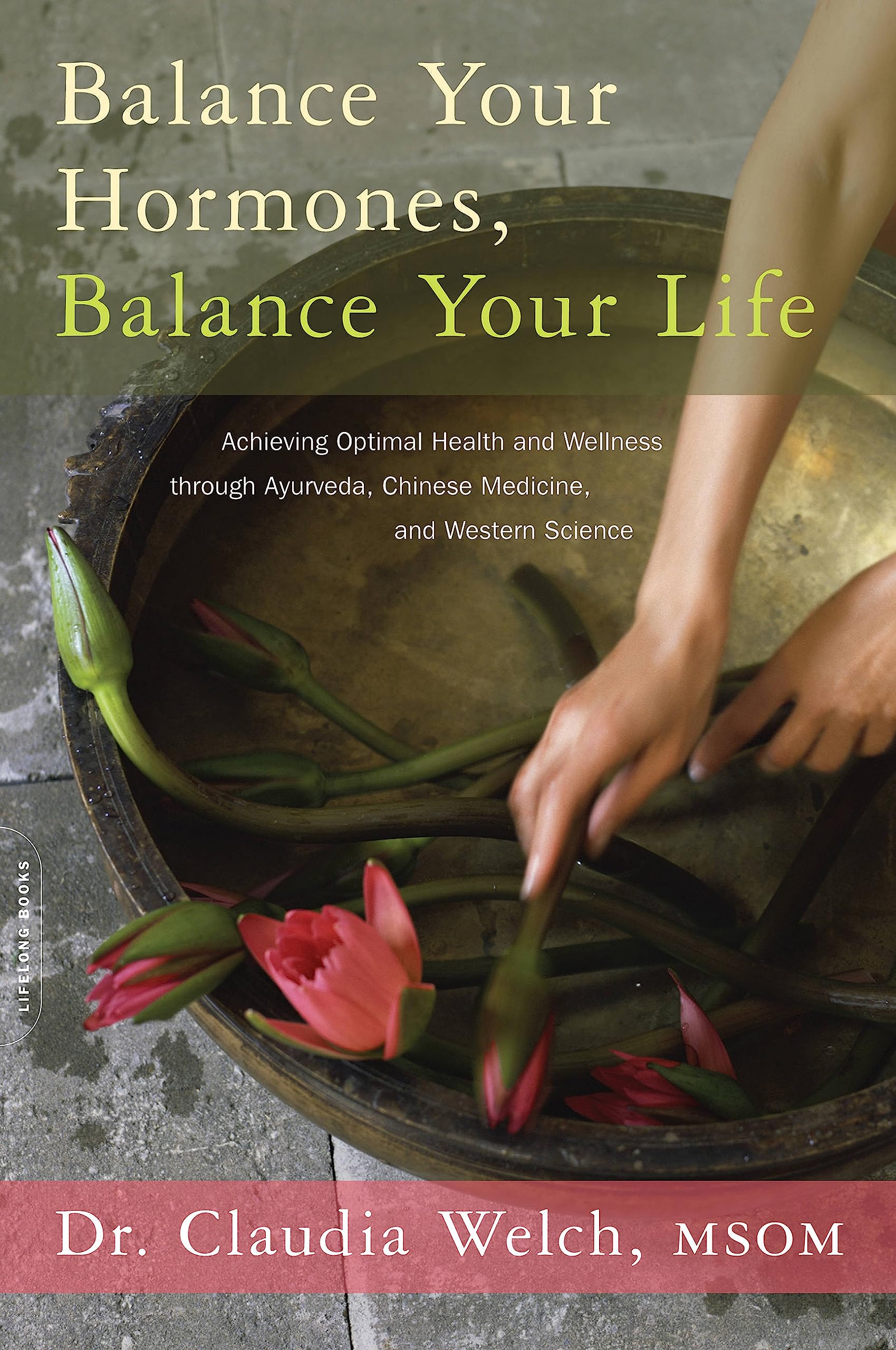 Libro: Balance Your Hormones, Balance Your Life: Achieving Optimal Health and Wellness through Ayurveda, Chinese Medicine, and Western Science
