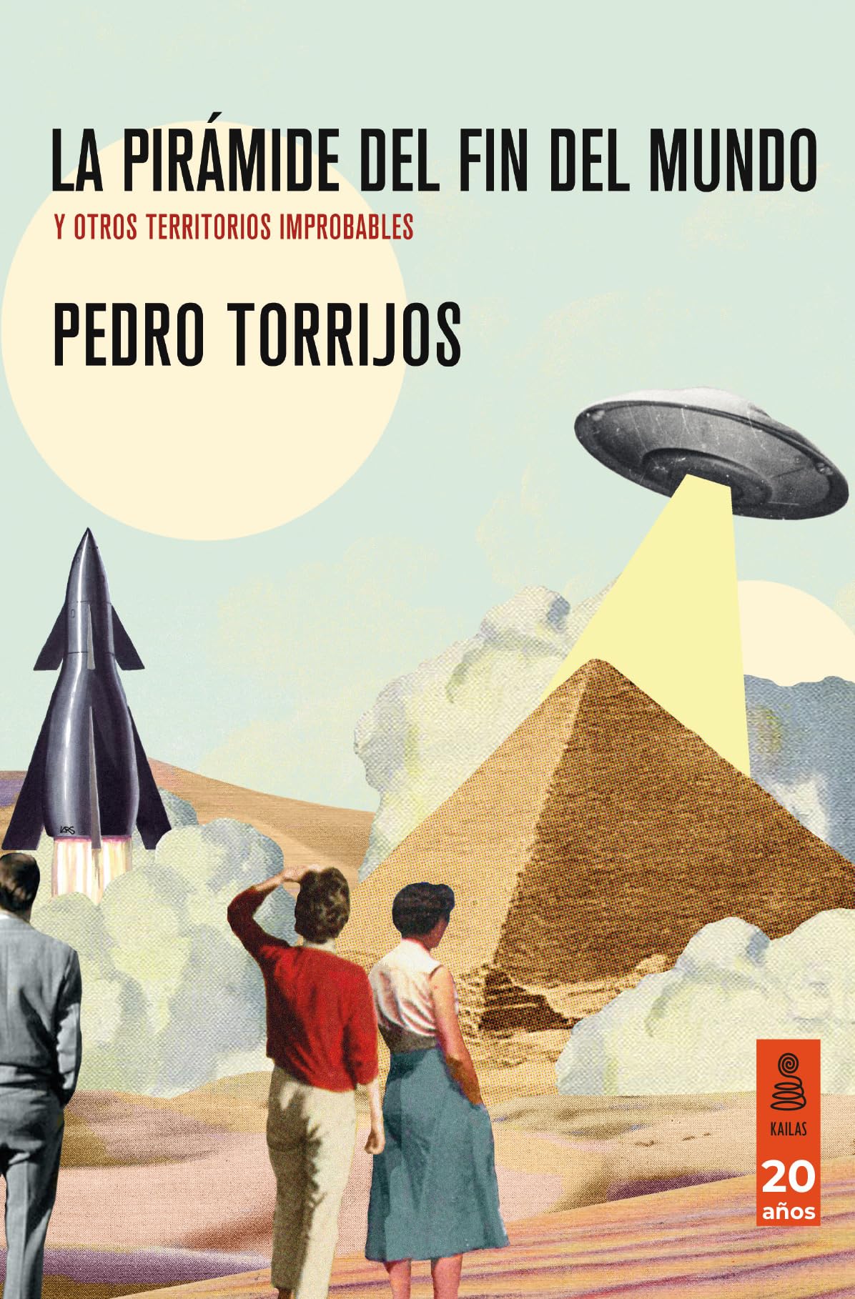 Libro: La pirámide del fin del mundo: y otros territorios improbables (Kailas No Ficción)