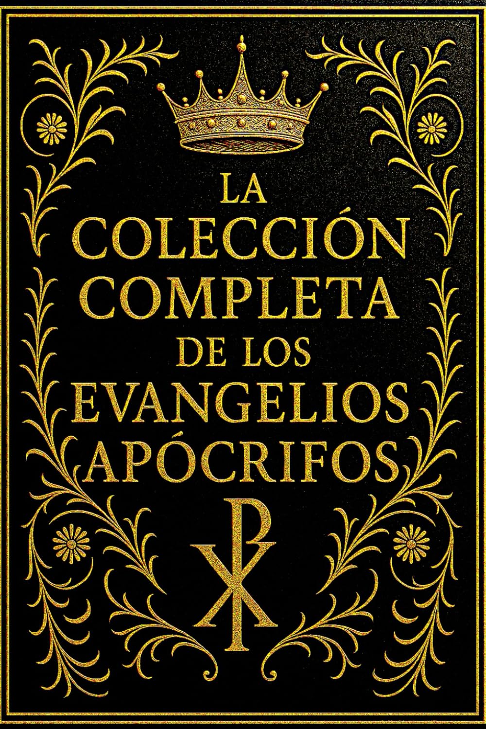 La Colección Completa de los Evangelios Apócrifos: Juan, Marcos, María Magdalena, Mateo, Pedro, Tomás y Santiago — Edición Integral Restaurada