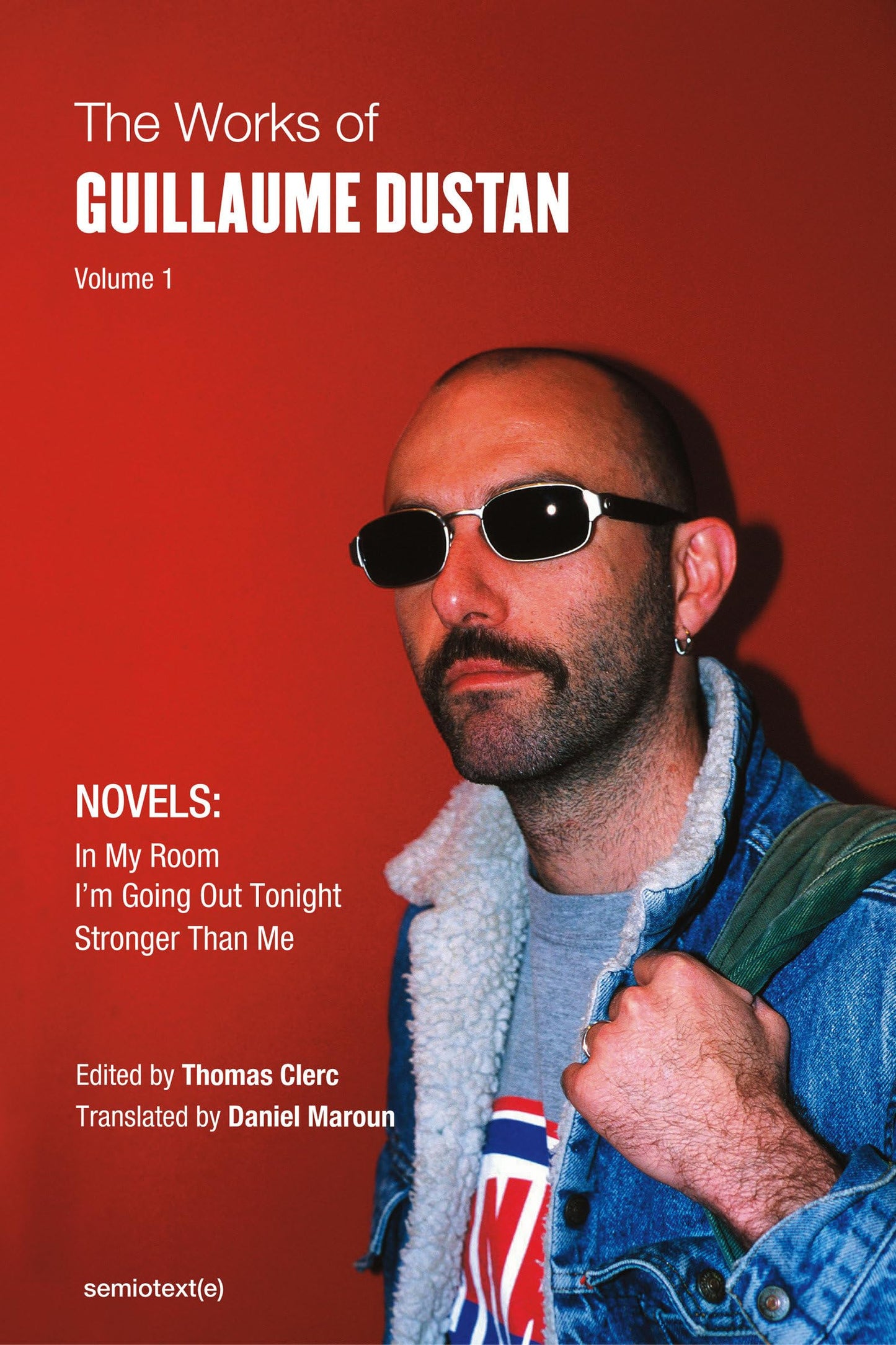 Libro: The Works of Guillaume Dustan, Volume 1: In My Room; I'm Going Out Tonight; Stronger Than Me (Semiotext(e) / Native Agents)