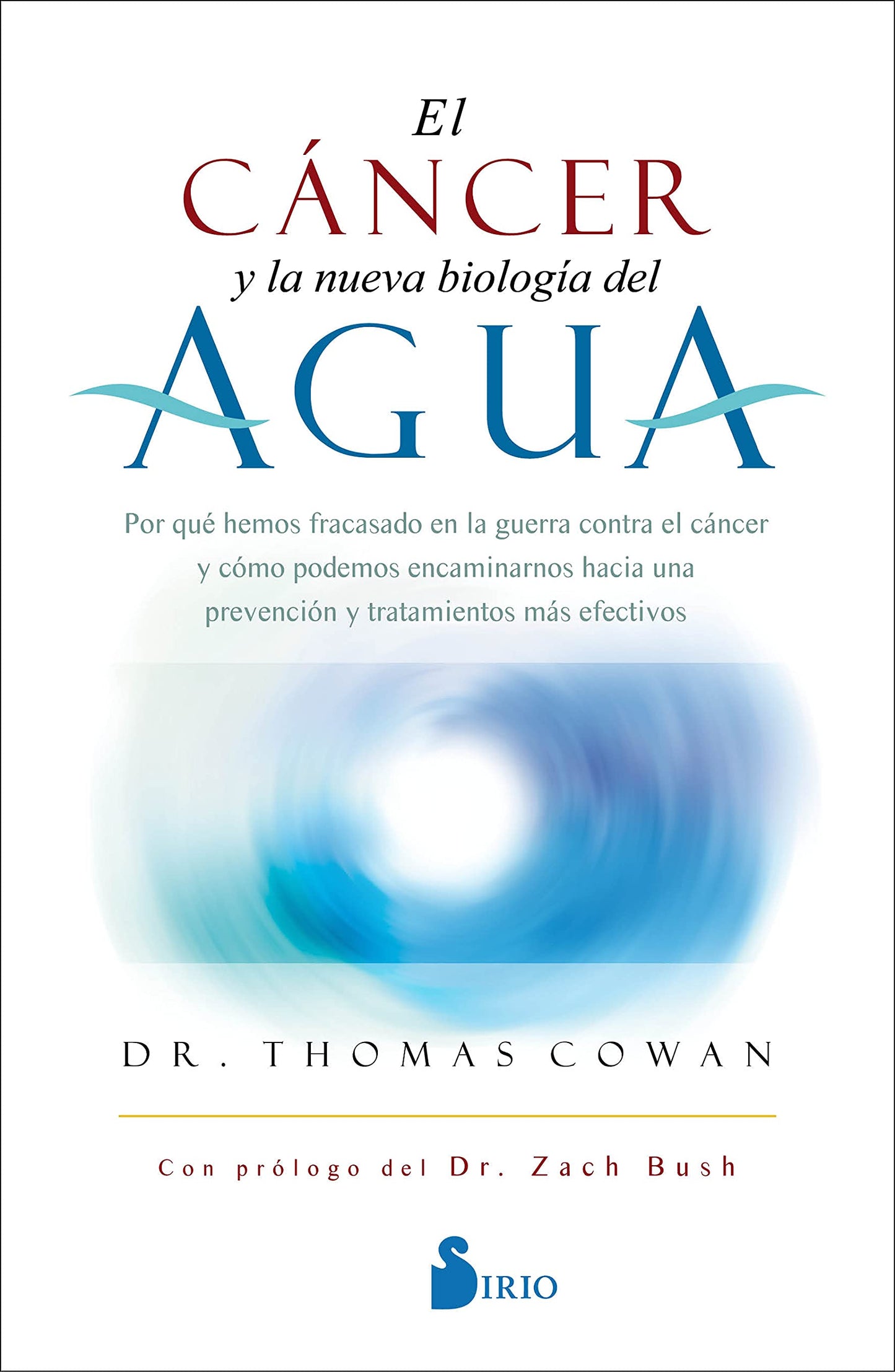 Libro: El Cáncer y La Nueva Biología Del Agua: Por qué hemos fracasado en la guerra contra el cáncer y cómo podemos encaminarnos hacia una prevención y tratamientos más efectivos (FONDO)