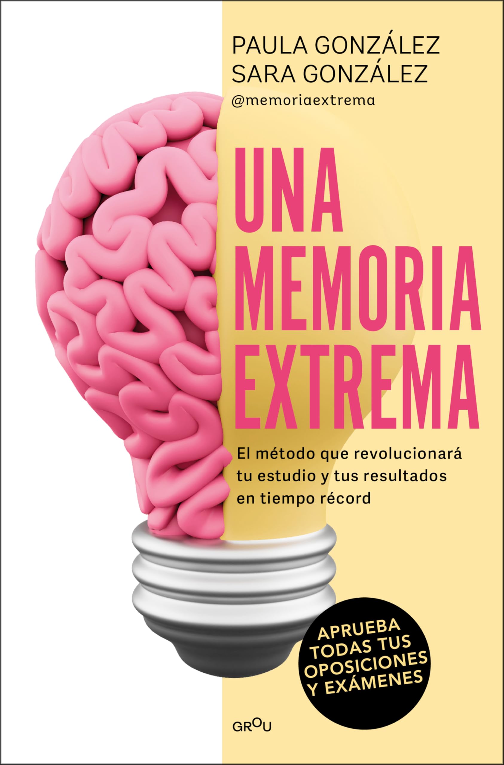Libro: Una memoria extrema: El método que revolucionará tu estudio y tus resultados en tiempo récord​ (GROU)