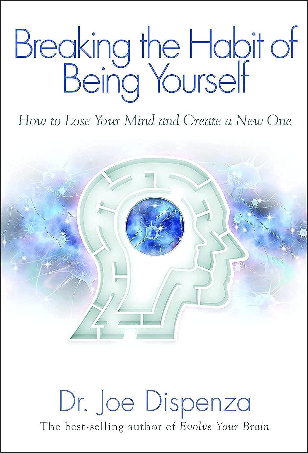 Libro: Breaking the Habit of Being Yourself: How To Lose Your Mind And Create A New One