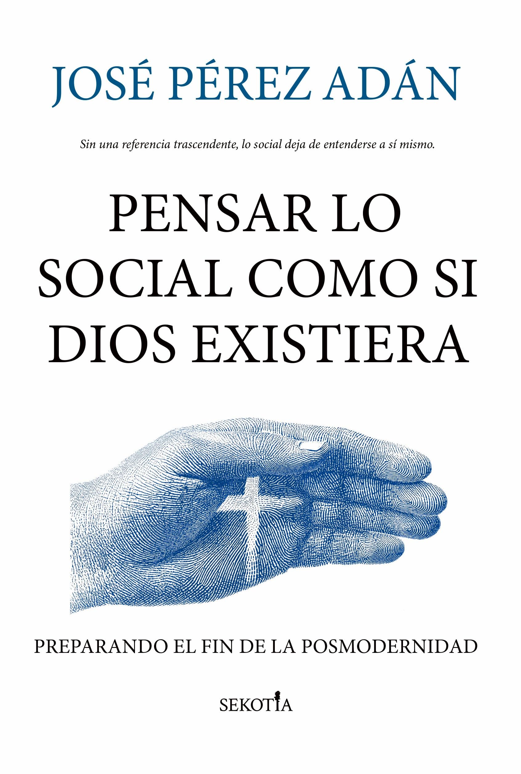 Libro: PENSAR LO SOCIAL COMO SI DIOS EXISTIERA: Preparando el fin de la posmodernidad (Reflejos de Actualidad)