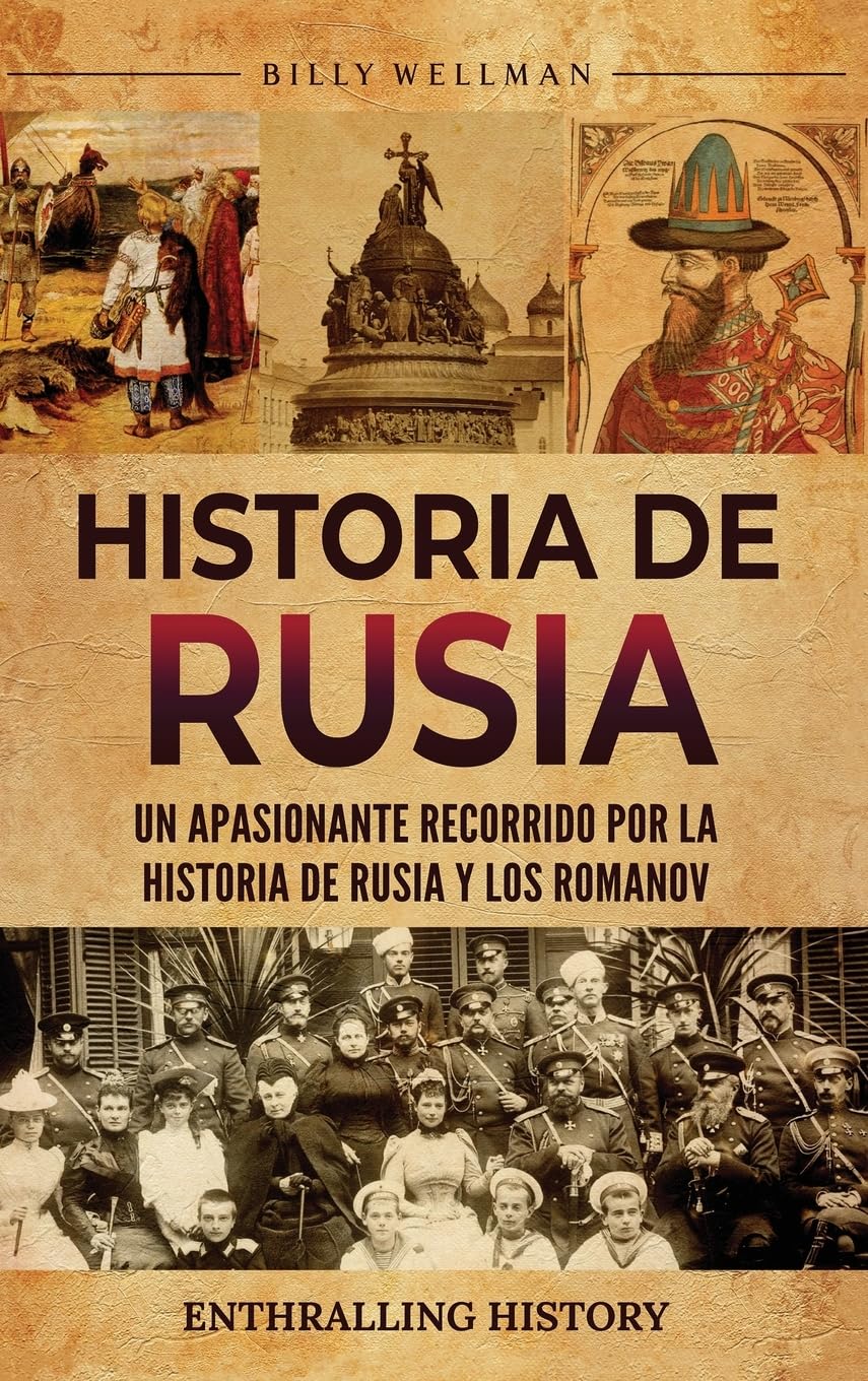 Libro: Historia de Rusia: Un apasionante recorrido por la historia de Rusia y los Romanov (Spanish Edition)