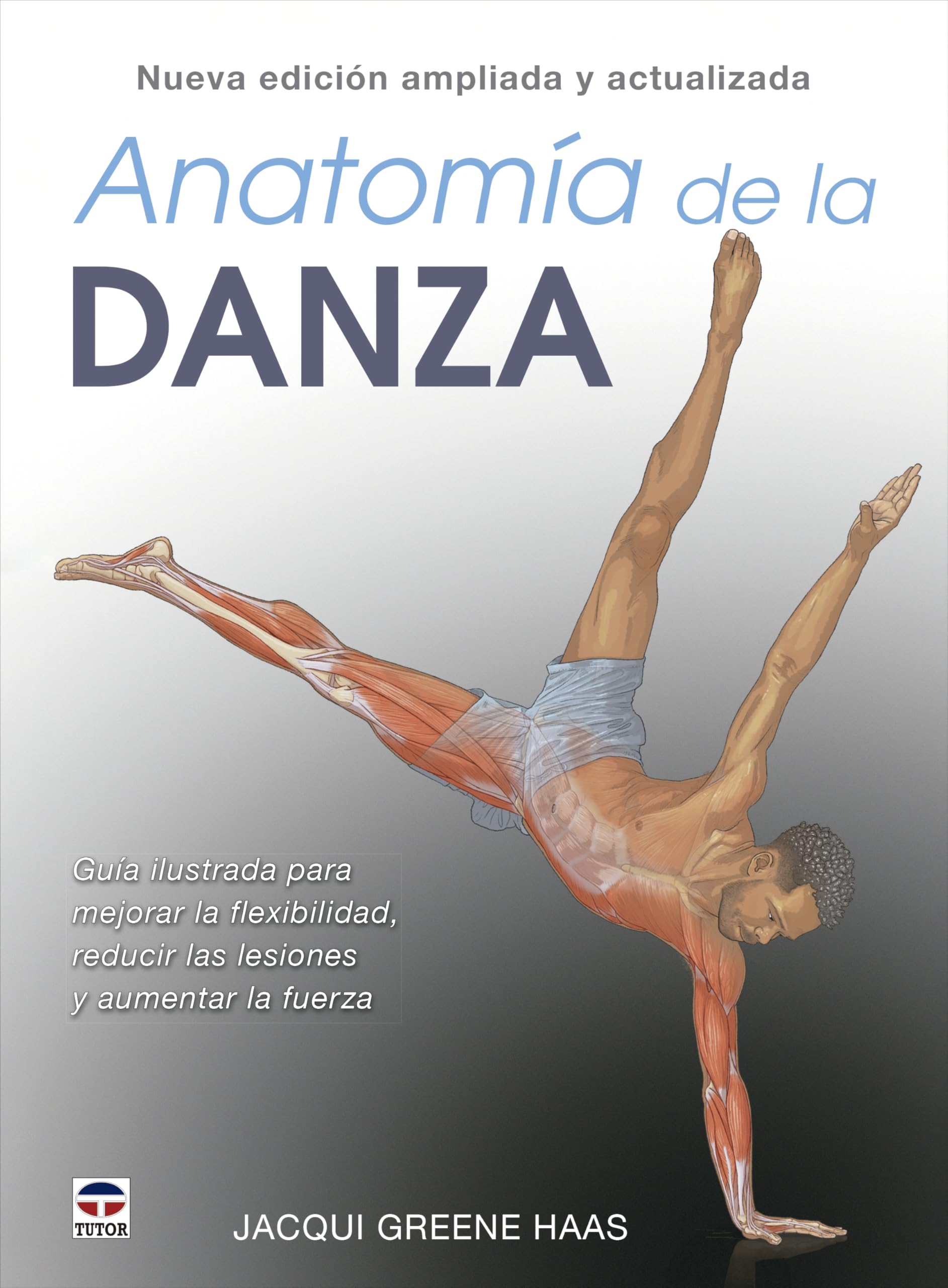 Libro: Anatomía de la danza. Nueva edición ampliada y actualizada: Guía ilustrada para mejorar la flexibilidad, reducir las lesiones y aumentar la fuerza